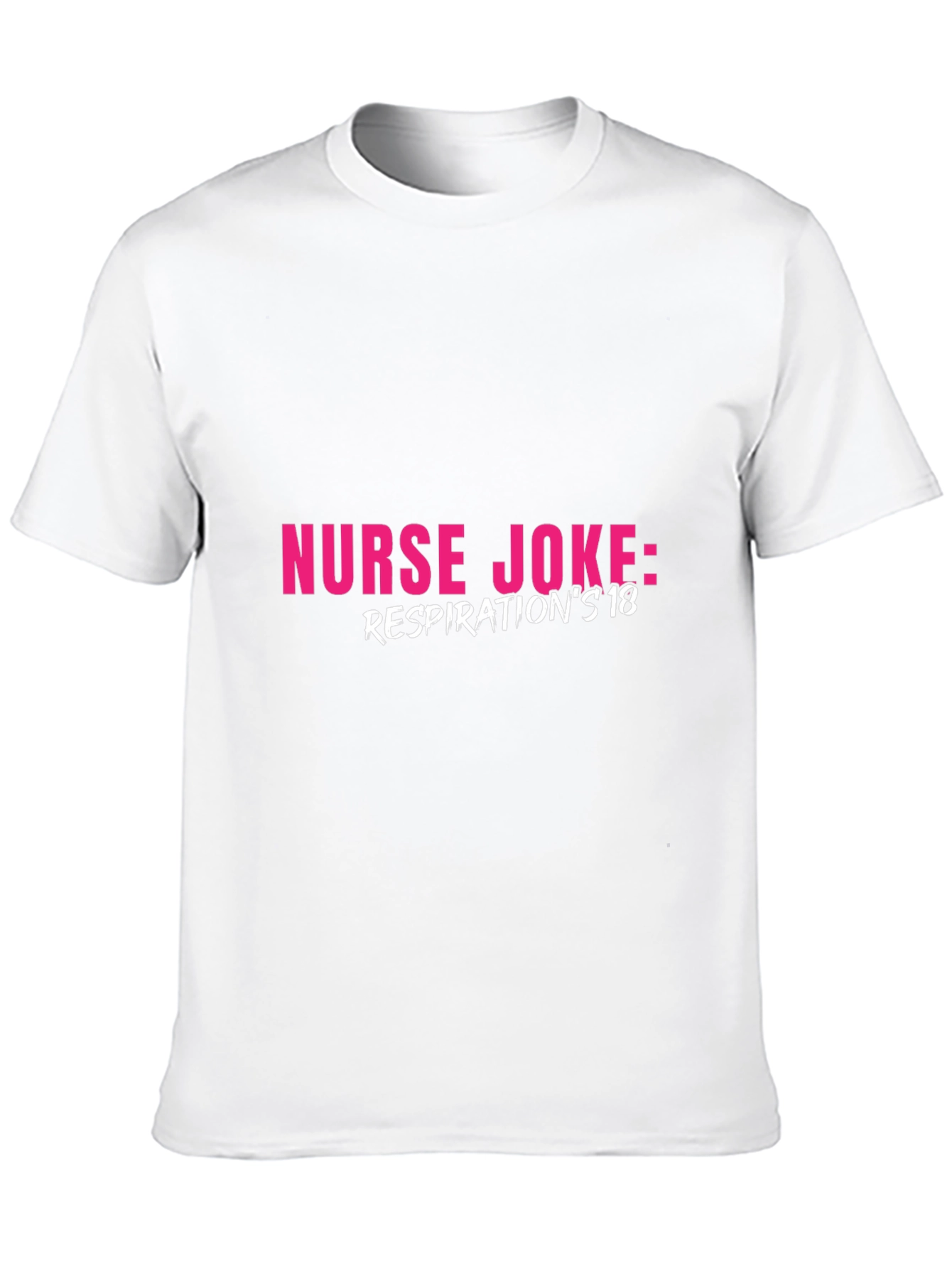 Nurse Joke T-Shirt - Respirations 18 Humor