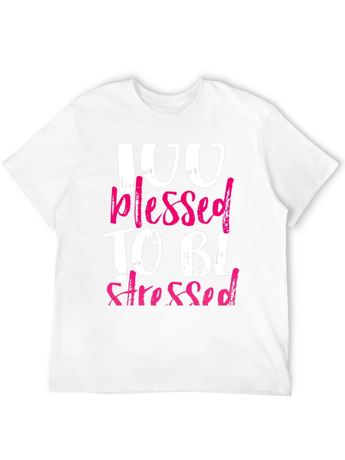 100 Blessed To Be Stressed Graphic T-Shirt