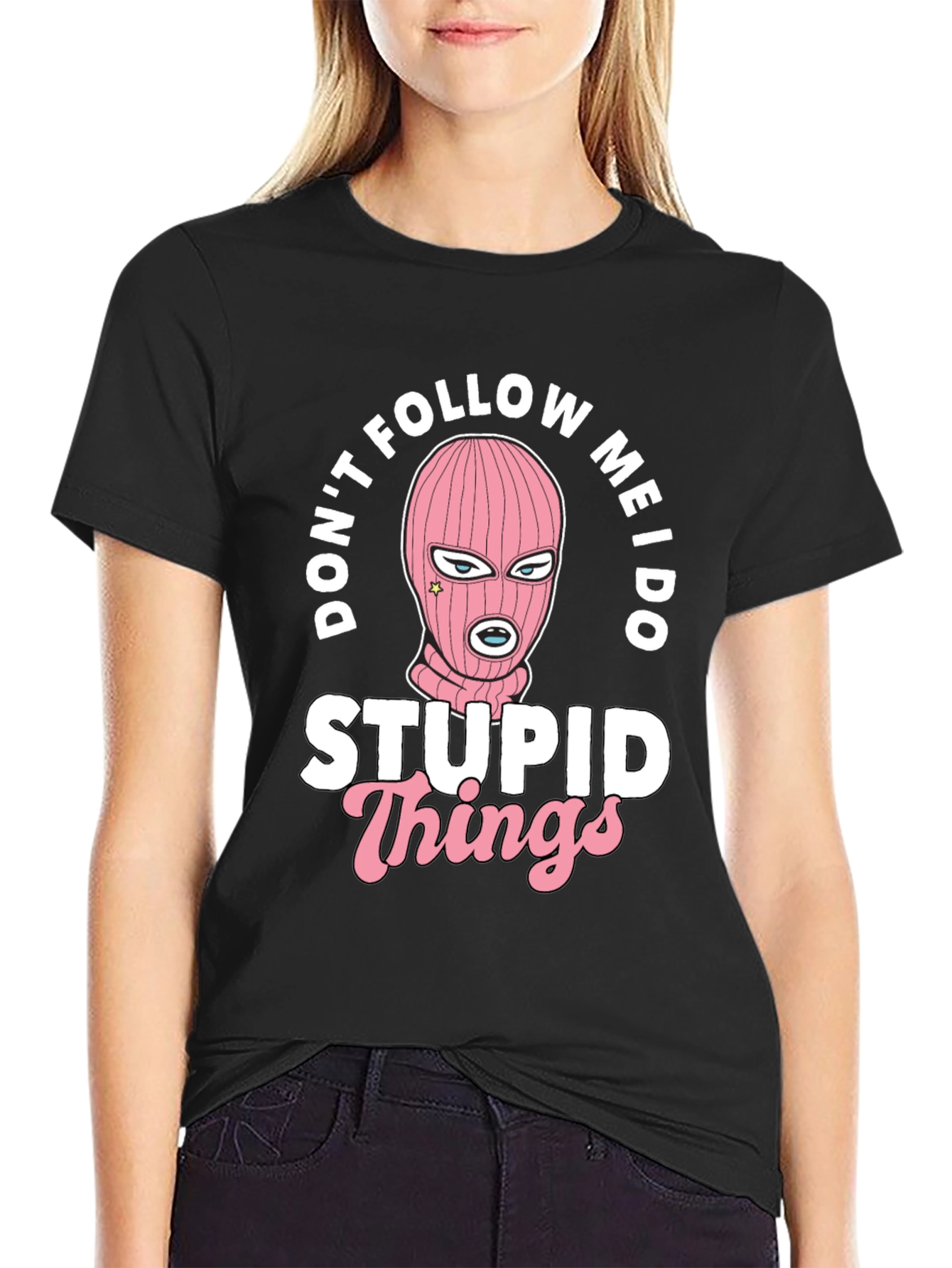Dont Follow Me I Do Stupid Things Black T-Shirt