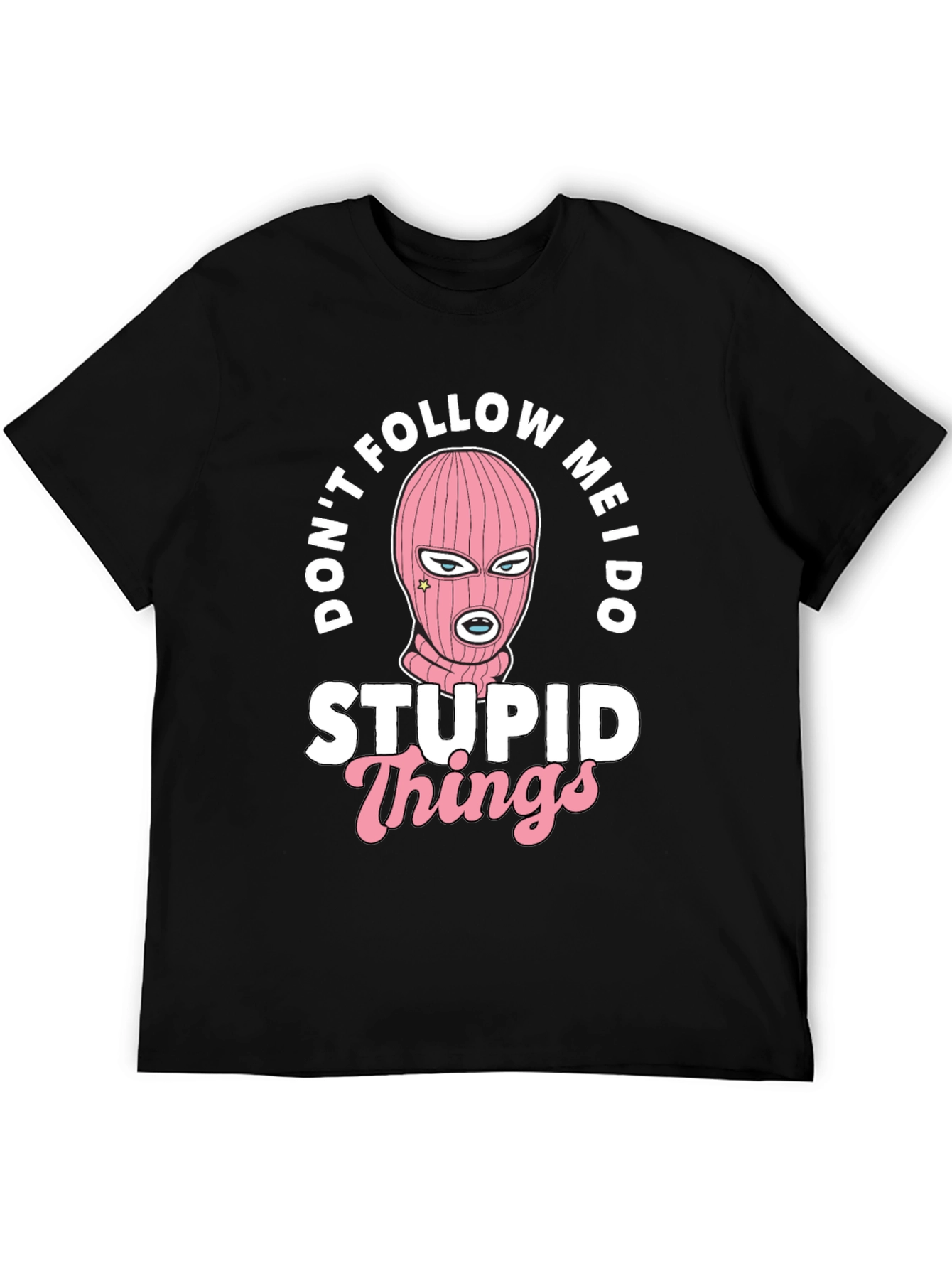 Dont Follow Me I Do Stupid Things Black T-Shirt