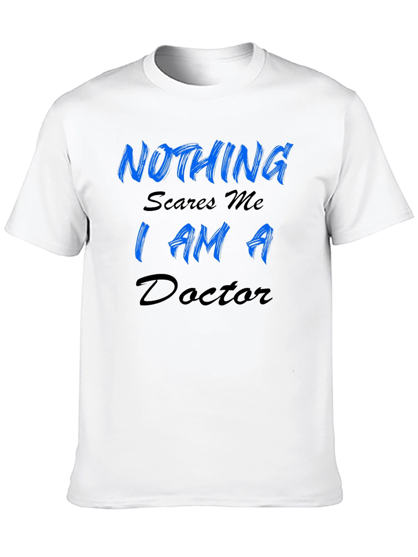 Nothing Scares Me Im A Doctor Mens T-Shirt