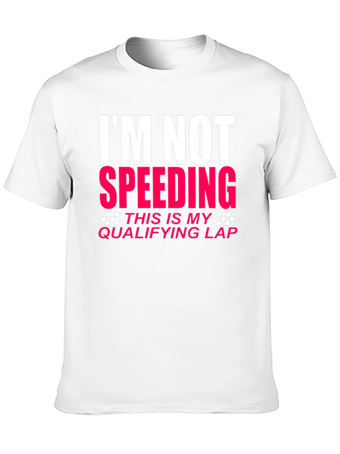 Im Not Speeding Qualifying Lap T-Shirt