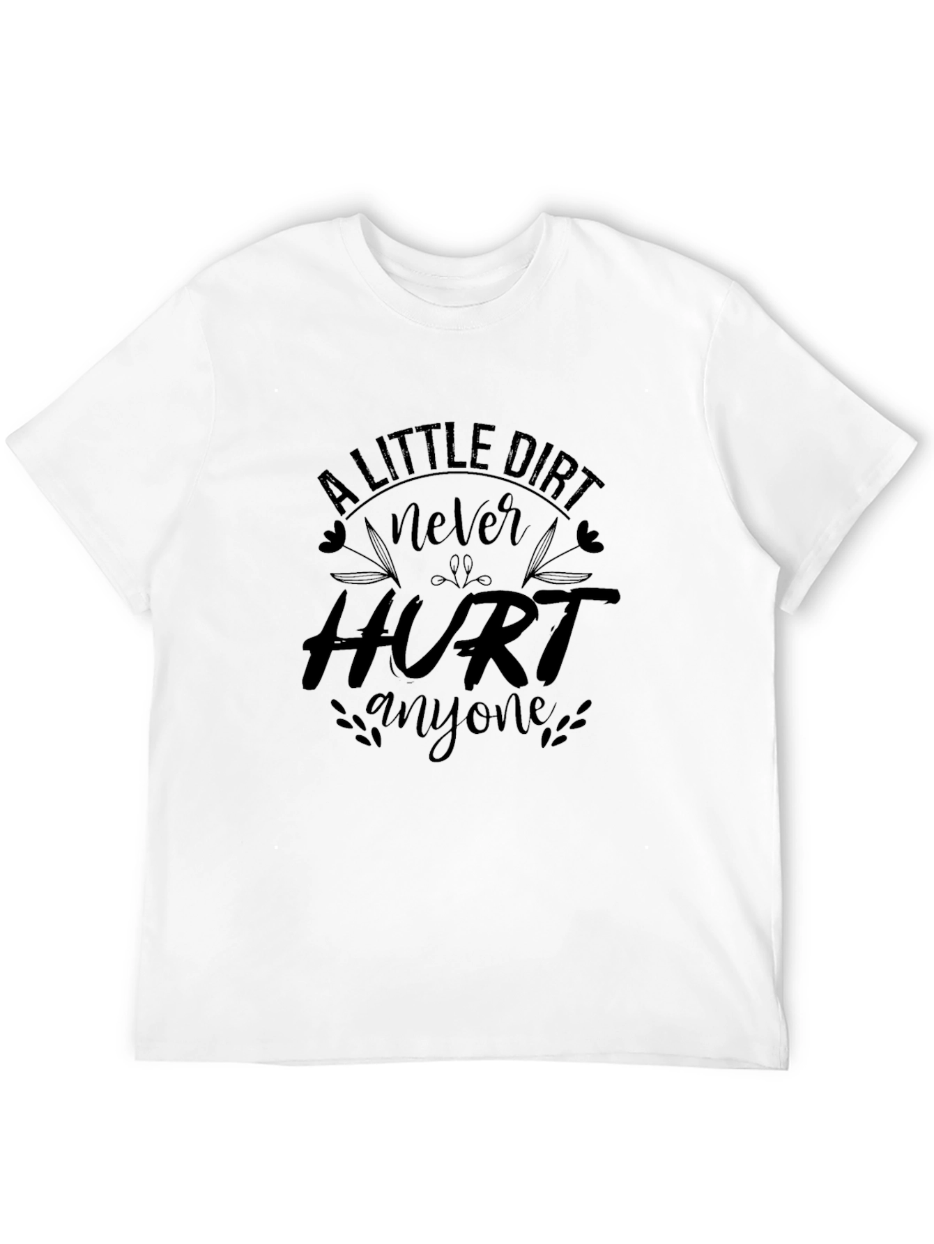 A Little Dirt Never Hurt Anyone Graphic Tee