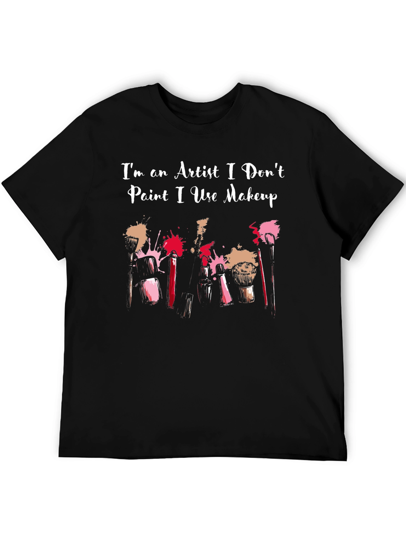 Artist Makeup T-Shirt - I Dont Paint