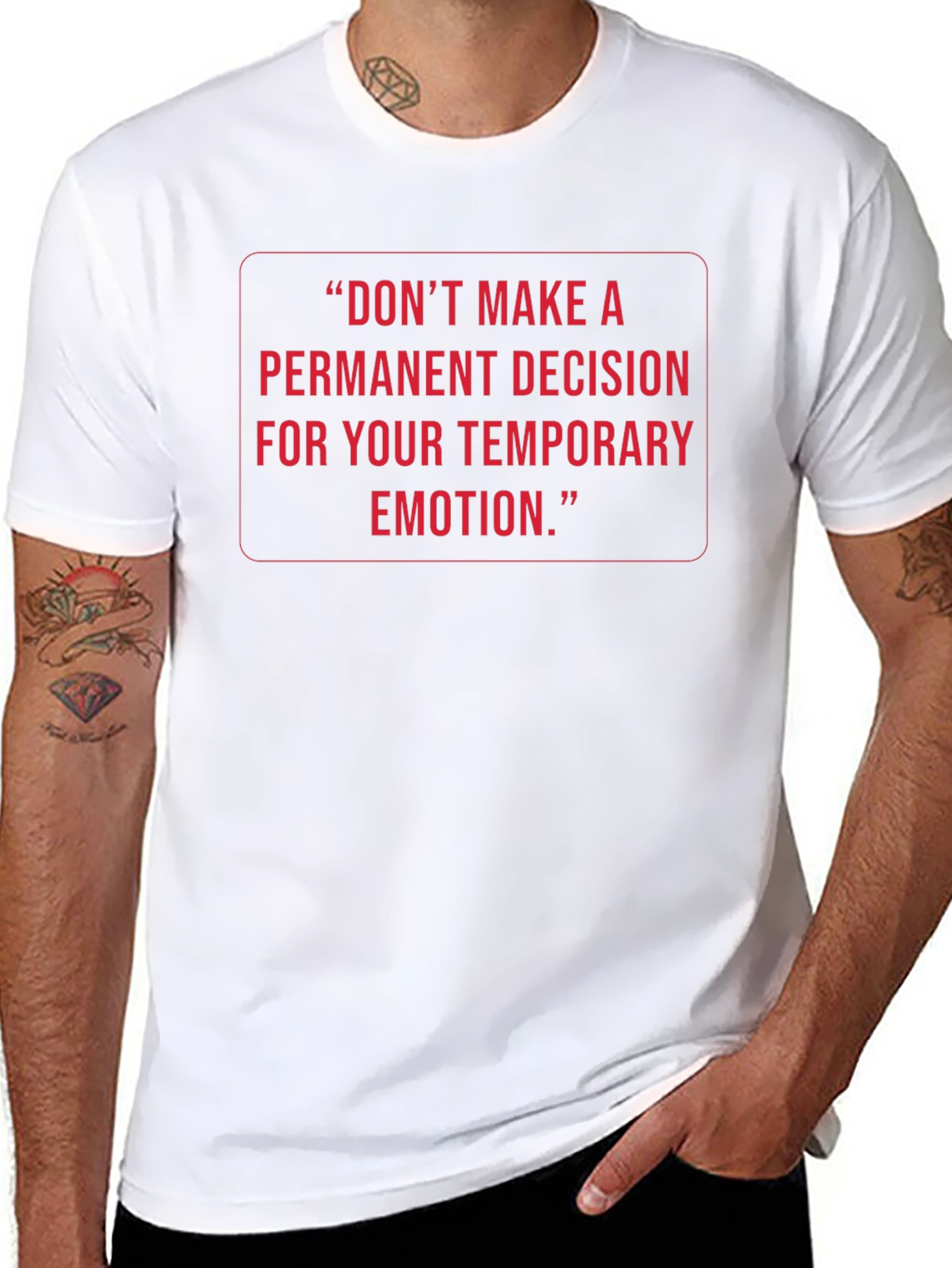 Inspirational Quote Tee: Temporary Emotion Permanent Decision