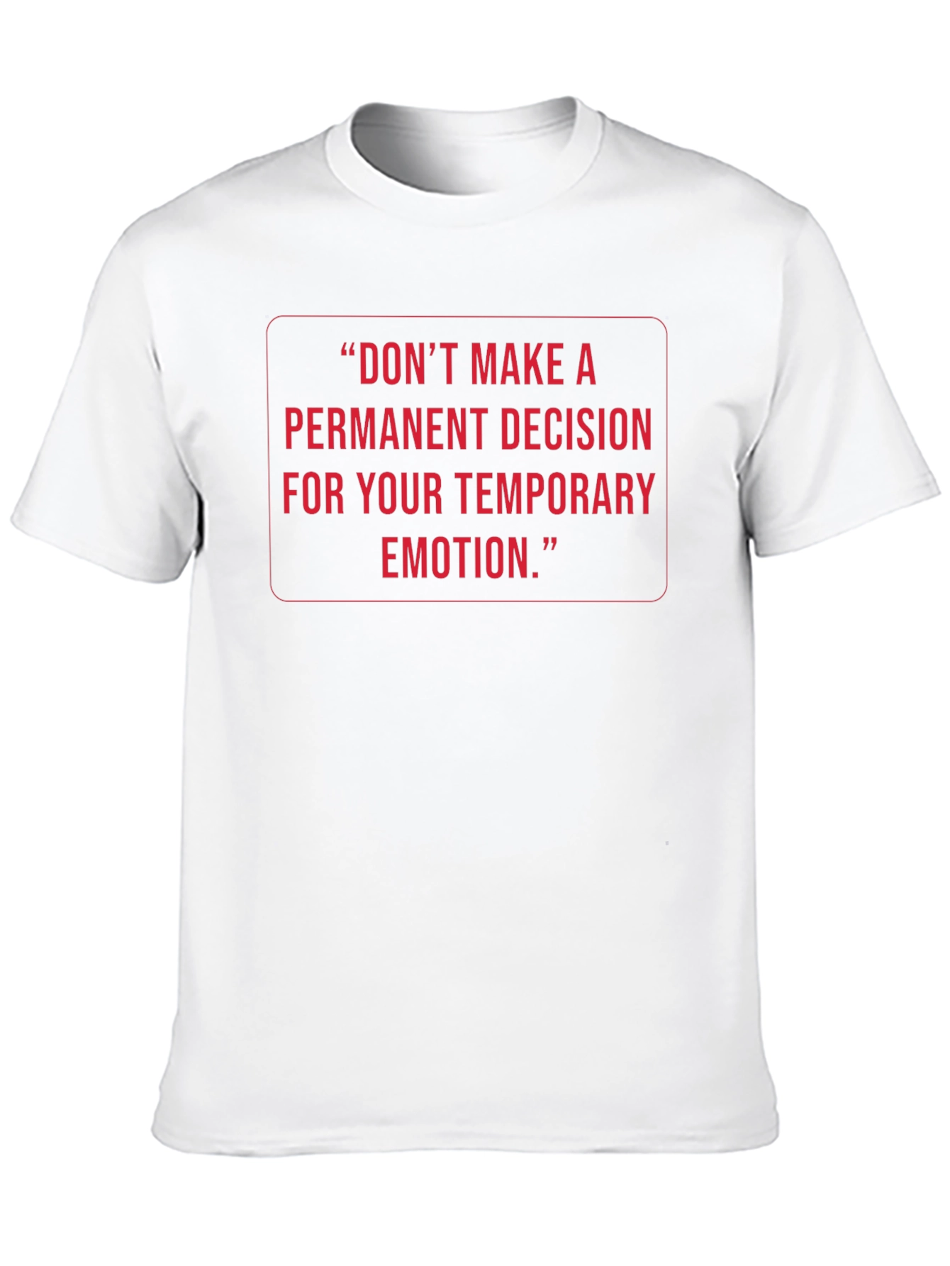 Inspirational Quote Tee: Temporary Emotion Permanent Decision