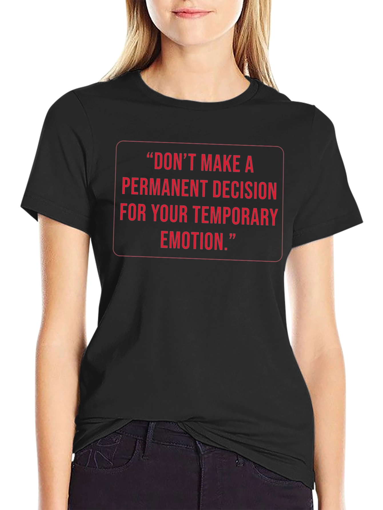 Inspirational Quote Tee: Temporary Emotion Permanent Decision