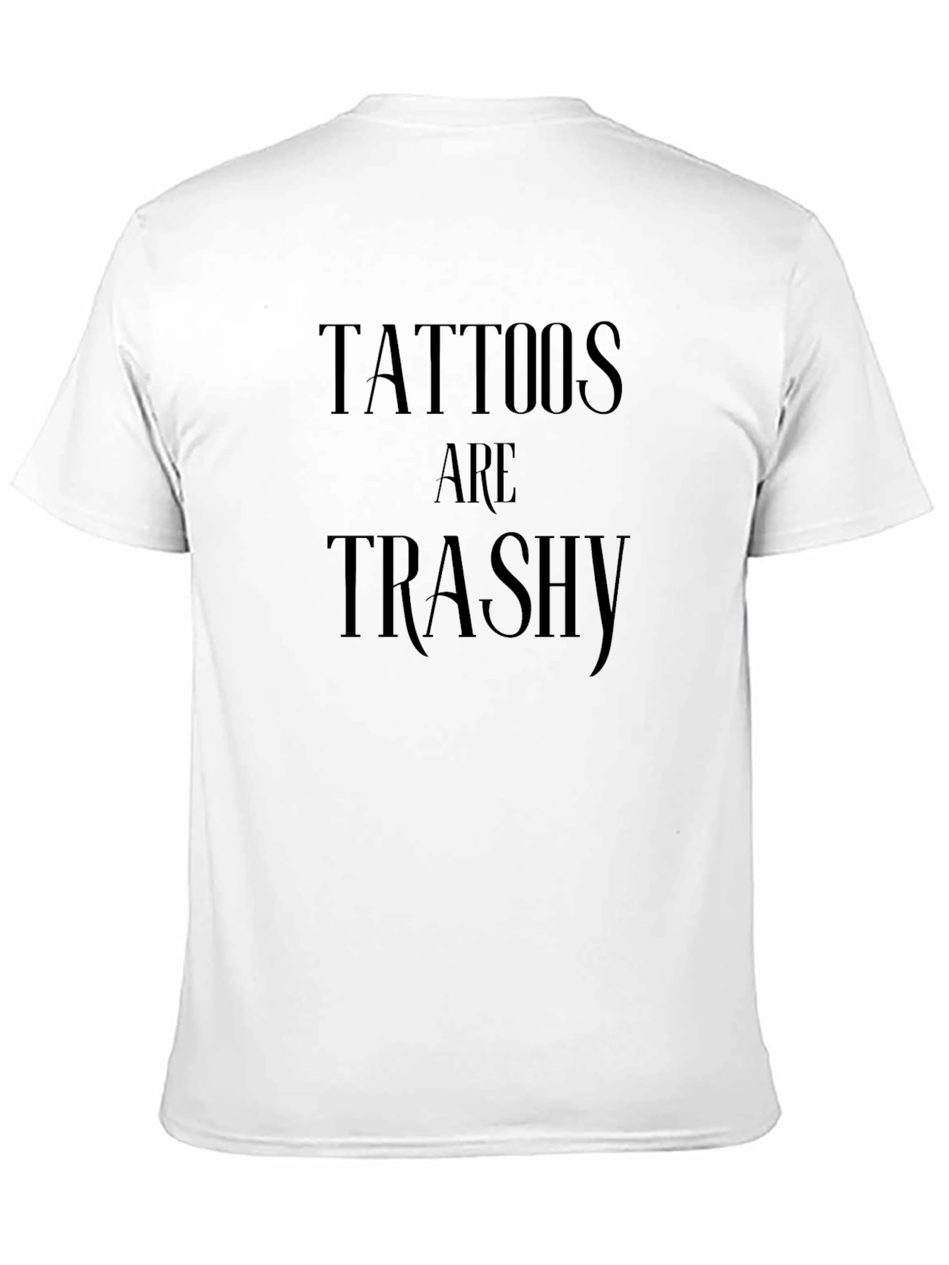 Tattoos Are Trashy Graphic Tee -  Anti-Tattoo Statement Shirt