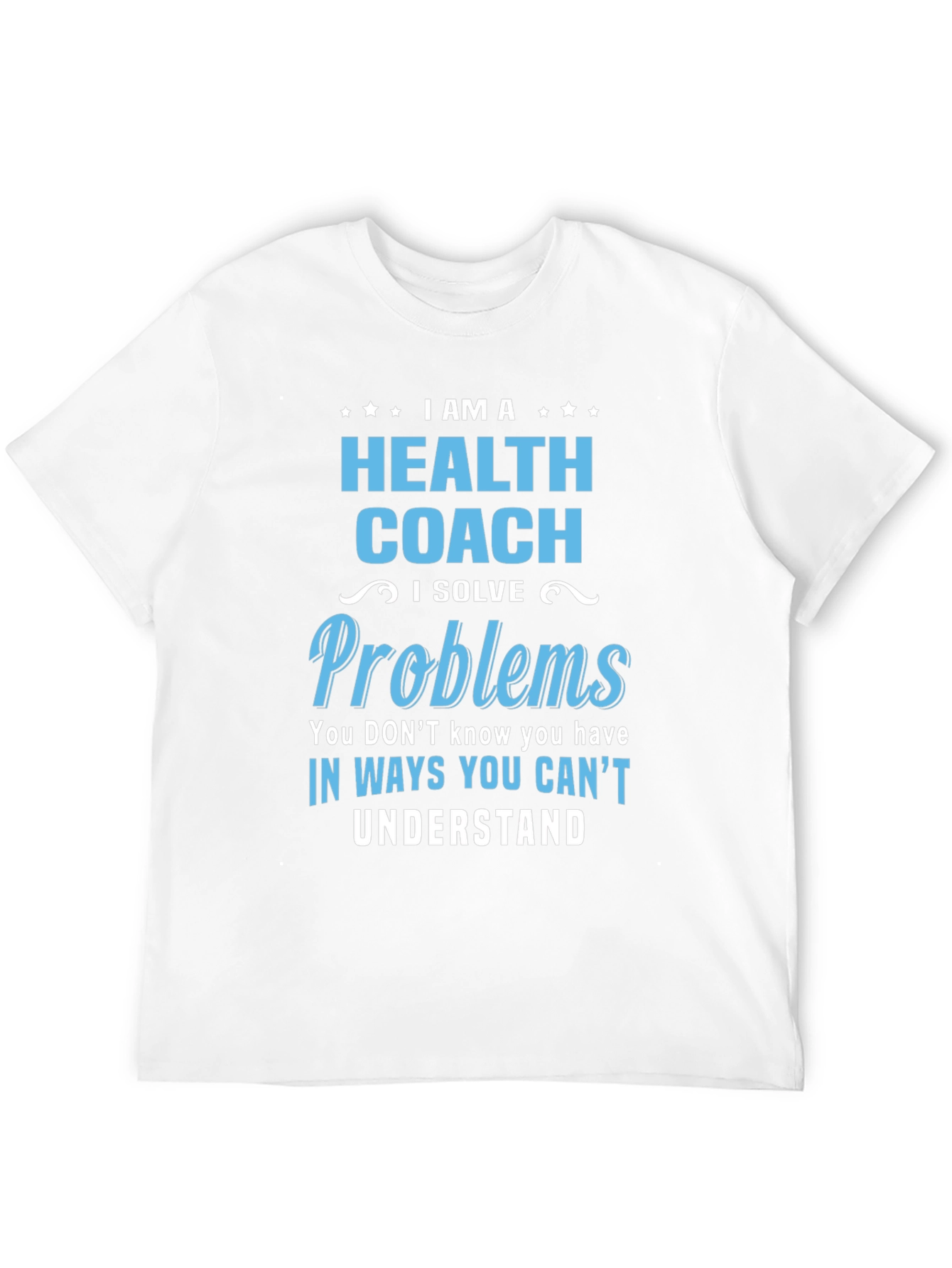 Health Coach T-Shirt - I Solve Problems