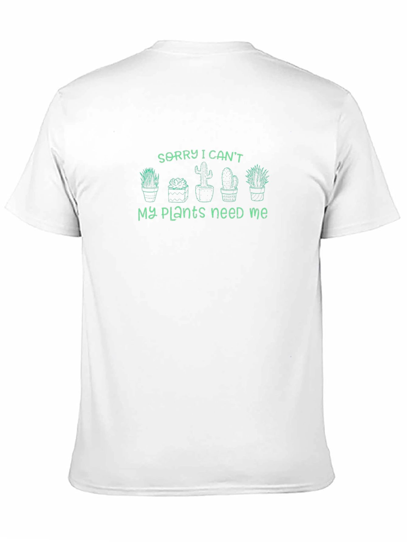 Sorry I Cant My Plants Need Me T-Shirt