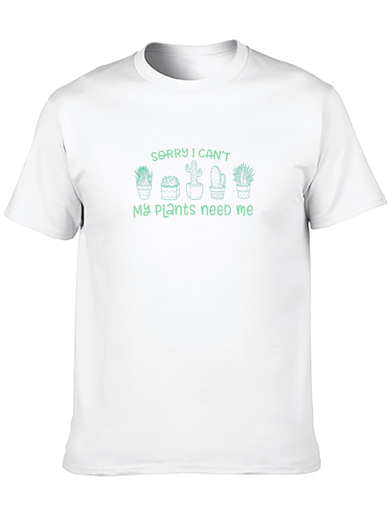 Sorry I Cant My Plants Need Me T-Shirt