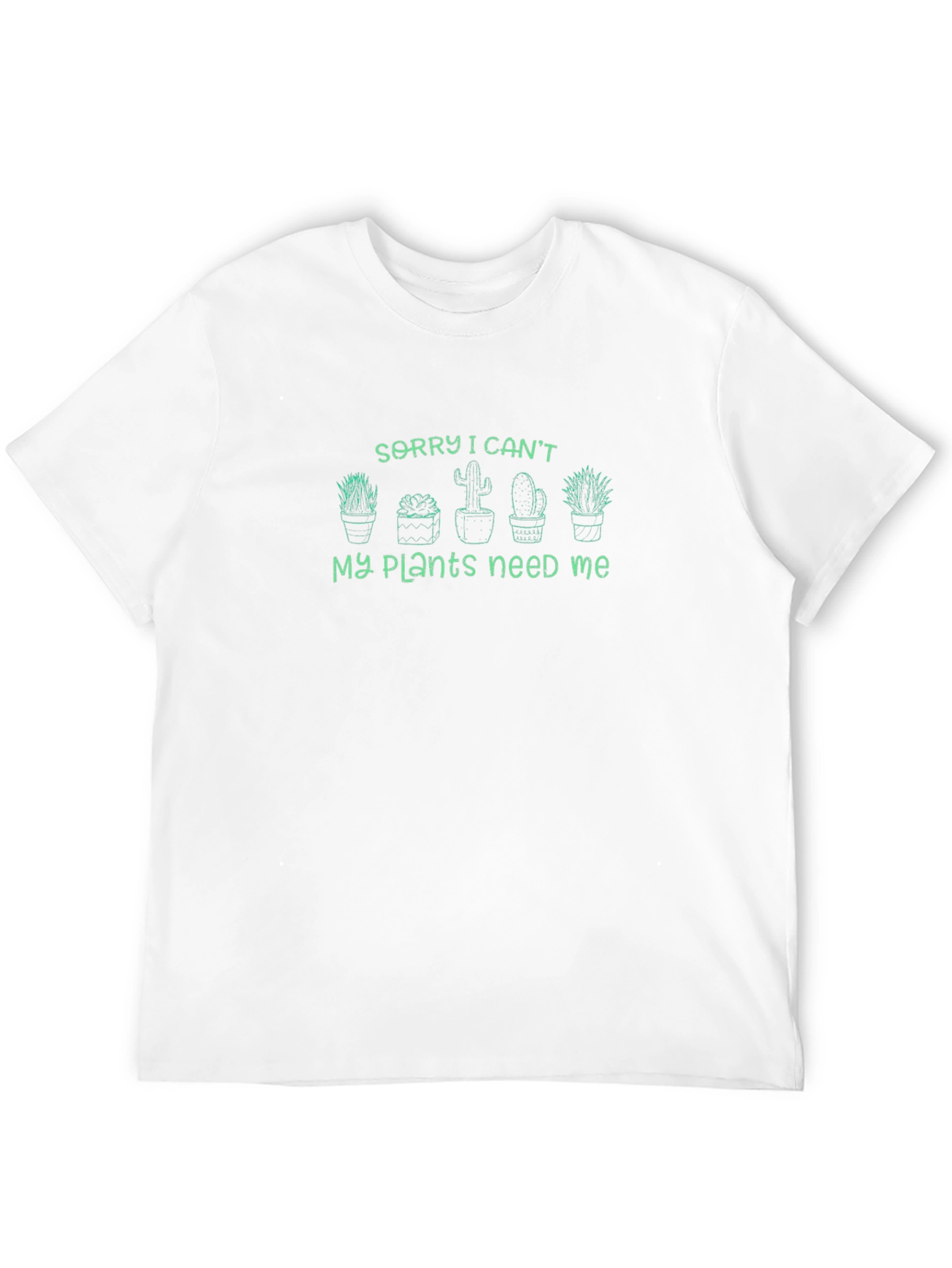 Sorry I Cant My Plants Need Me T-Shirt