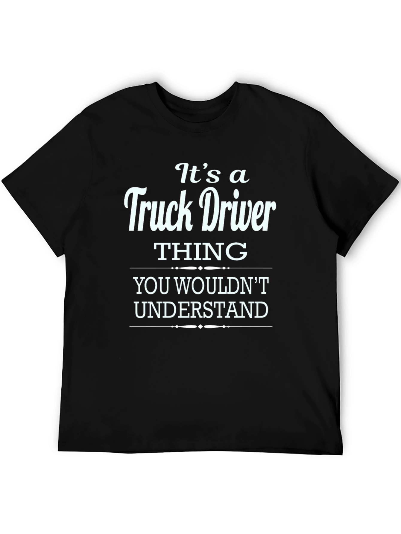 Truck Driver Thing T-Shirt - You Wouldnt Understand