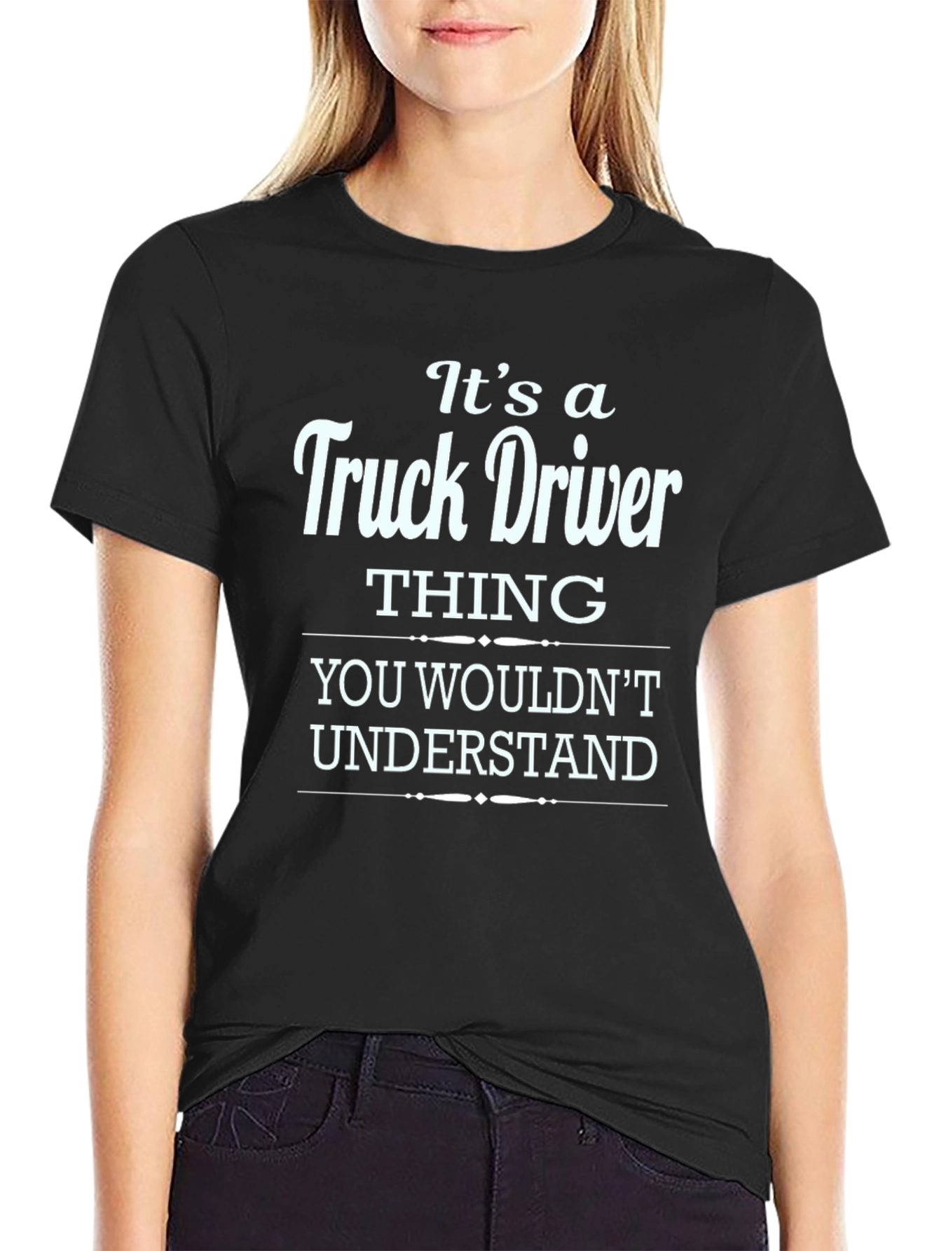 Truck Driver Thing T-Shirt - You Wouldnt Understand