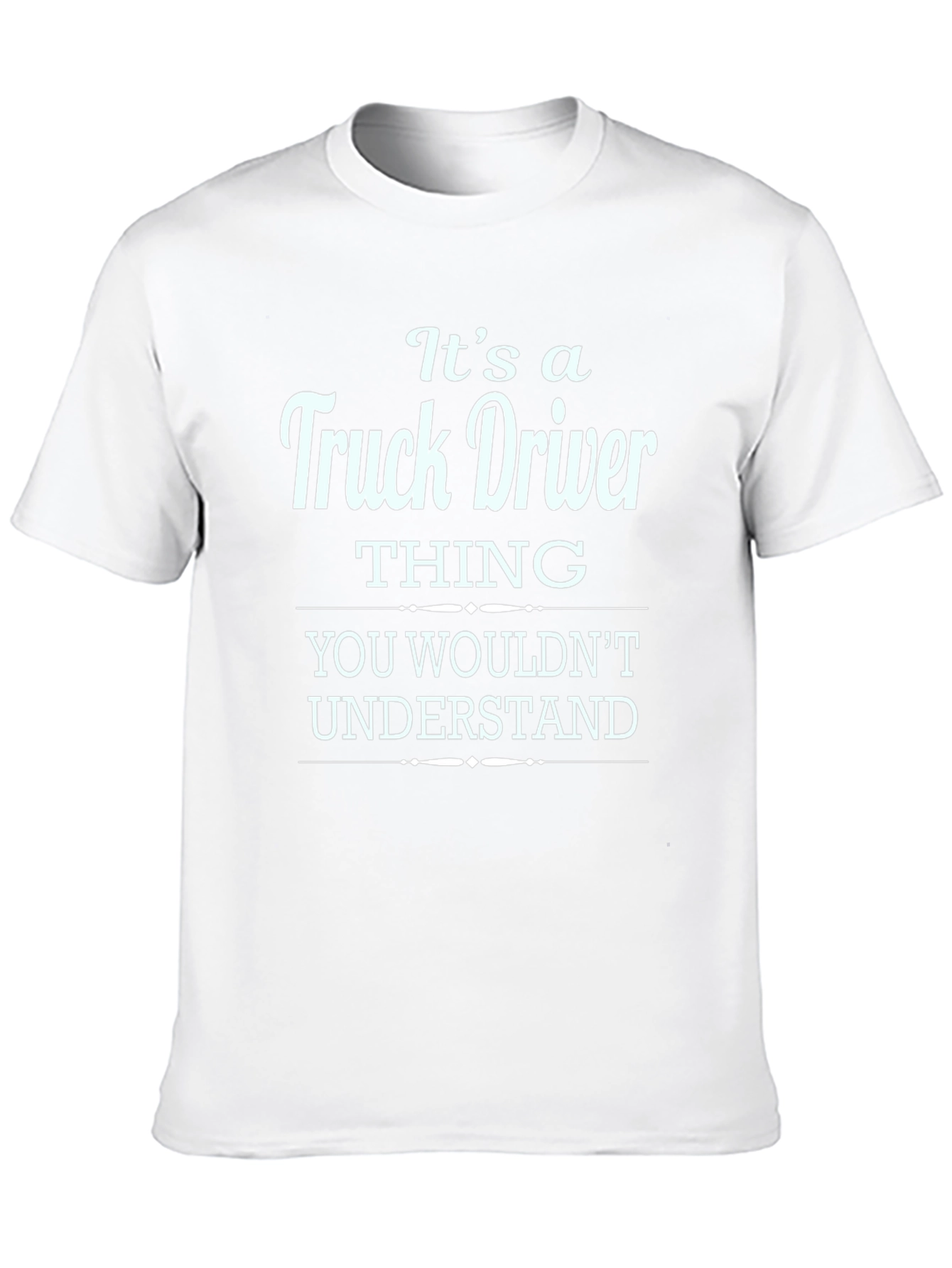 Truck Driver Thing T-Shirt - You Wouldnt Understand