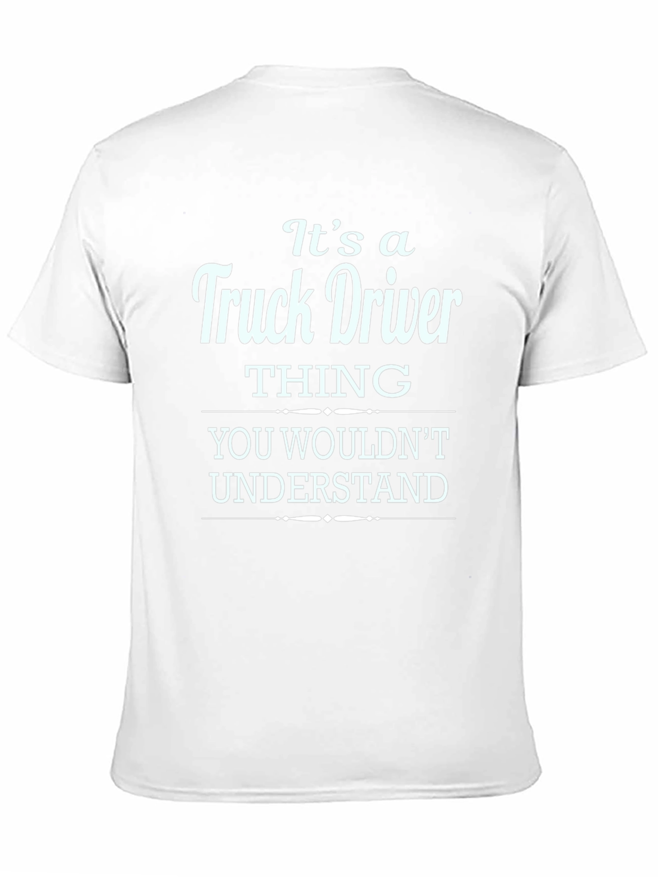 Truck Driver Thing T-Shirt - You Wouldnt Understand