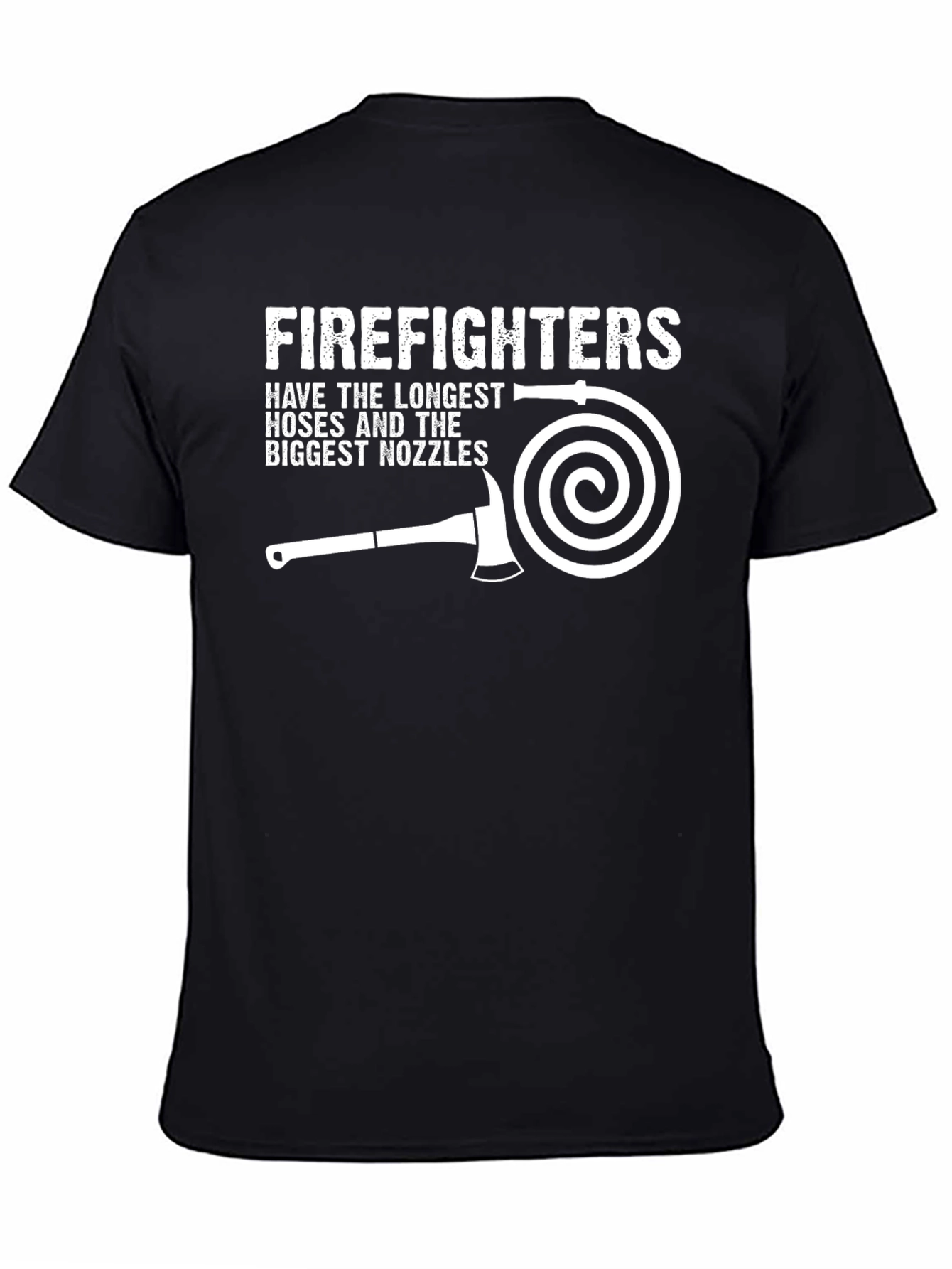 Firefighter T-Shirt: Longest Hoses & Biggest Nozzles