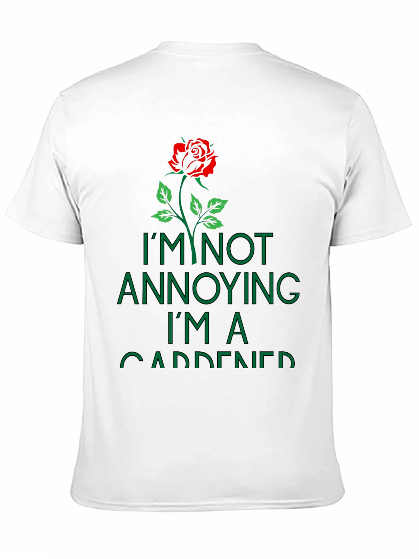 Gardener T-Shirt: Im Not Annoying Rose Graphic