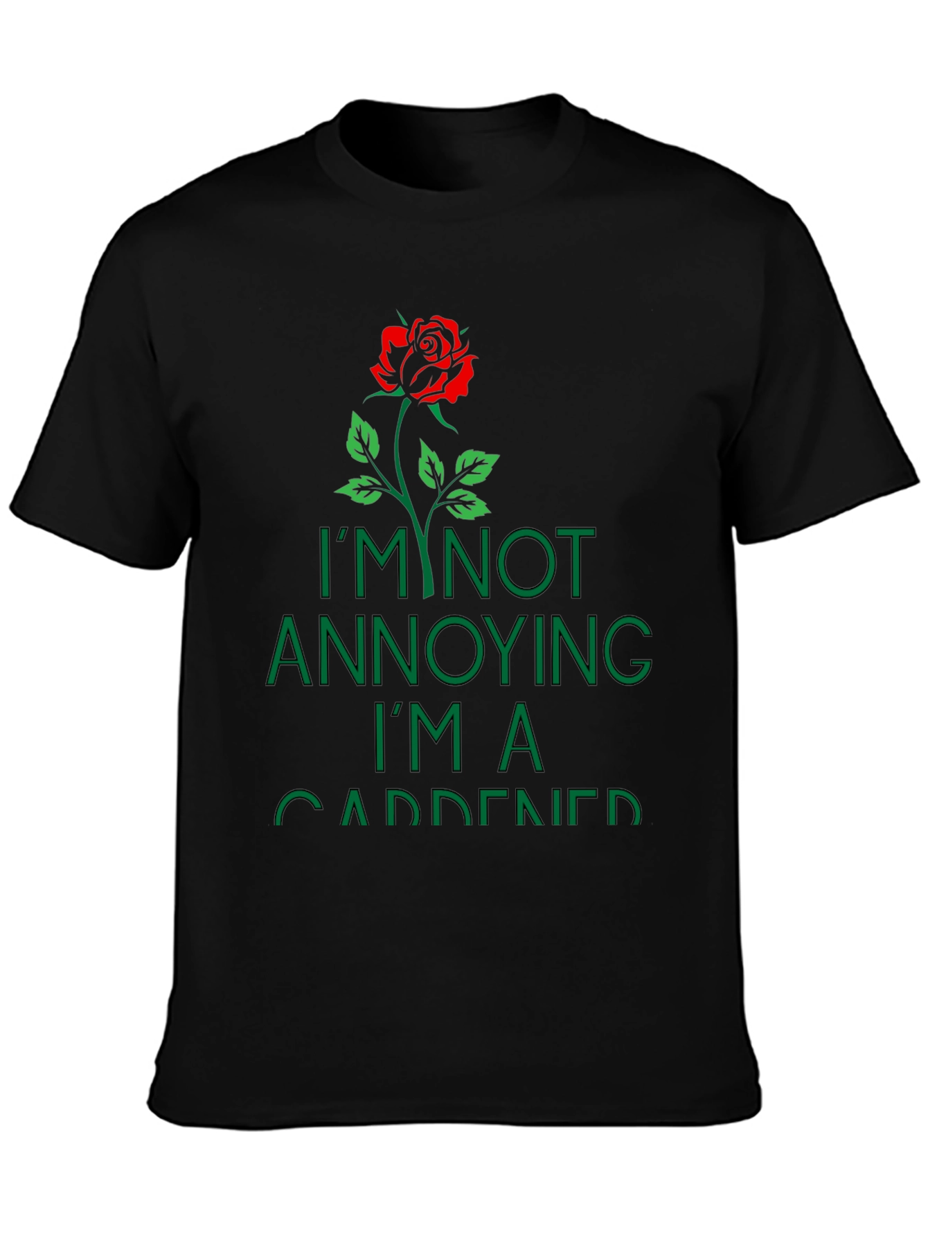 Gardener T-Shirt: Im Not Annoying Rose Graphic