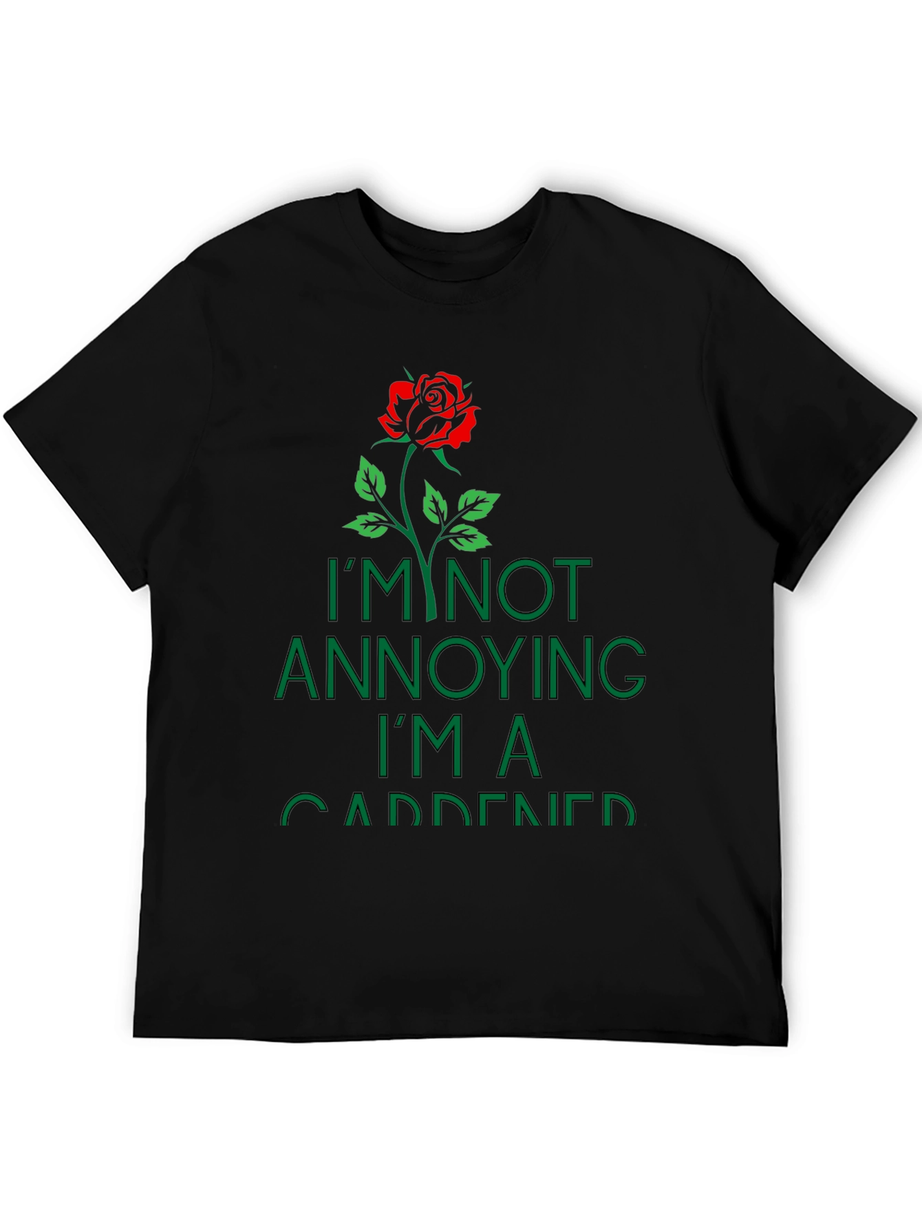 Gardener T-Shirt: Im Not Annoying Rose Graphic