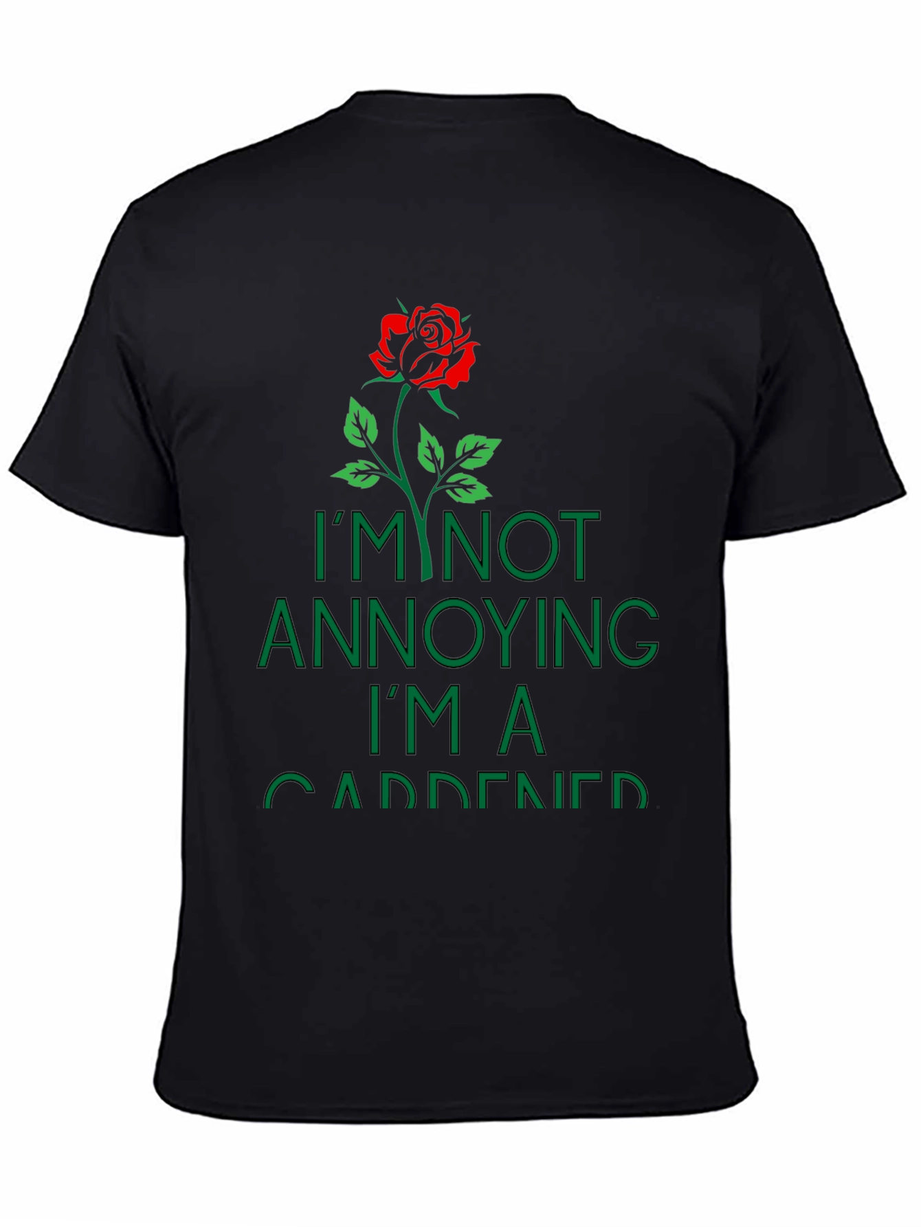 Gardener T-Shirt: Im Not Annoying Rose Graphic