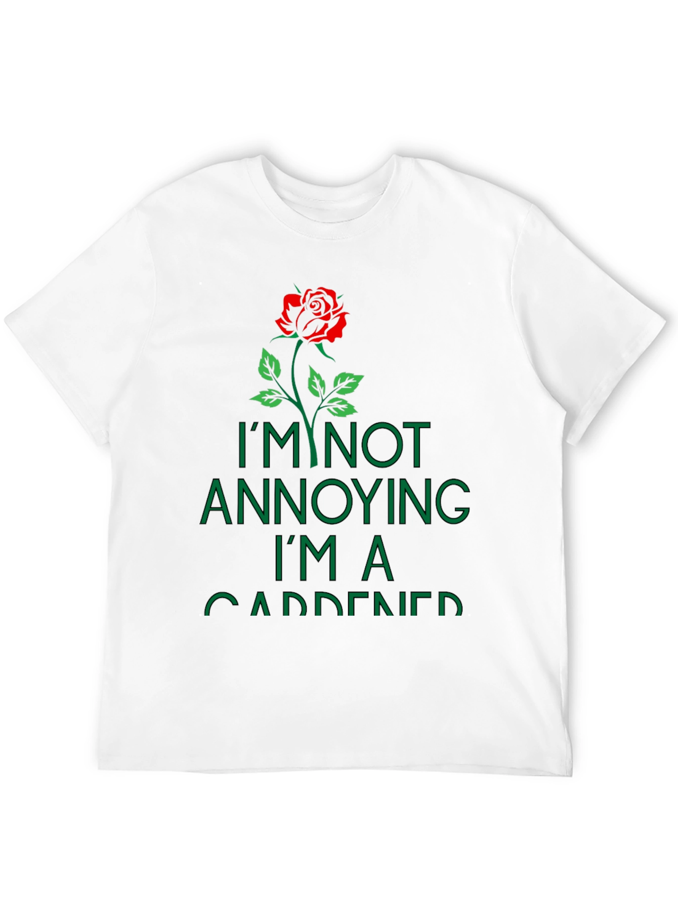 Gardener T-Shirt: Im Not Annoying Rose Graphic