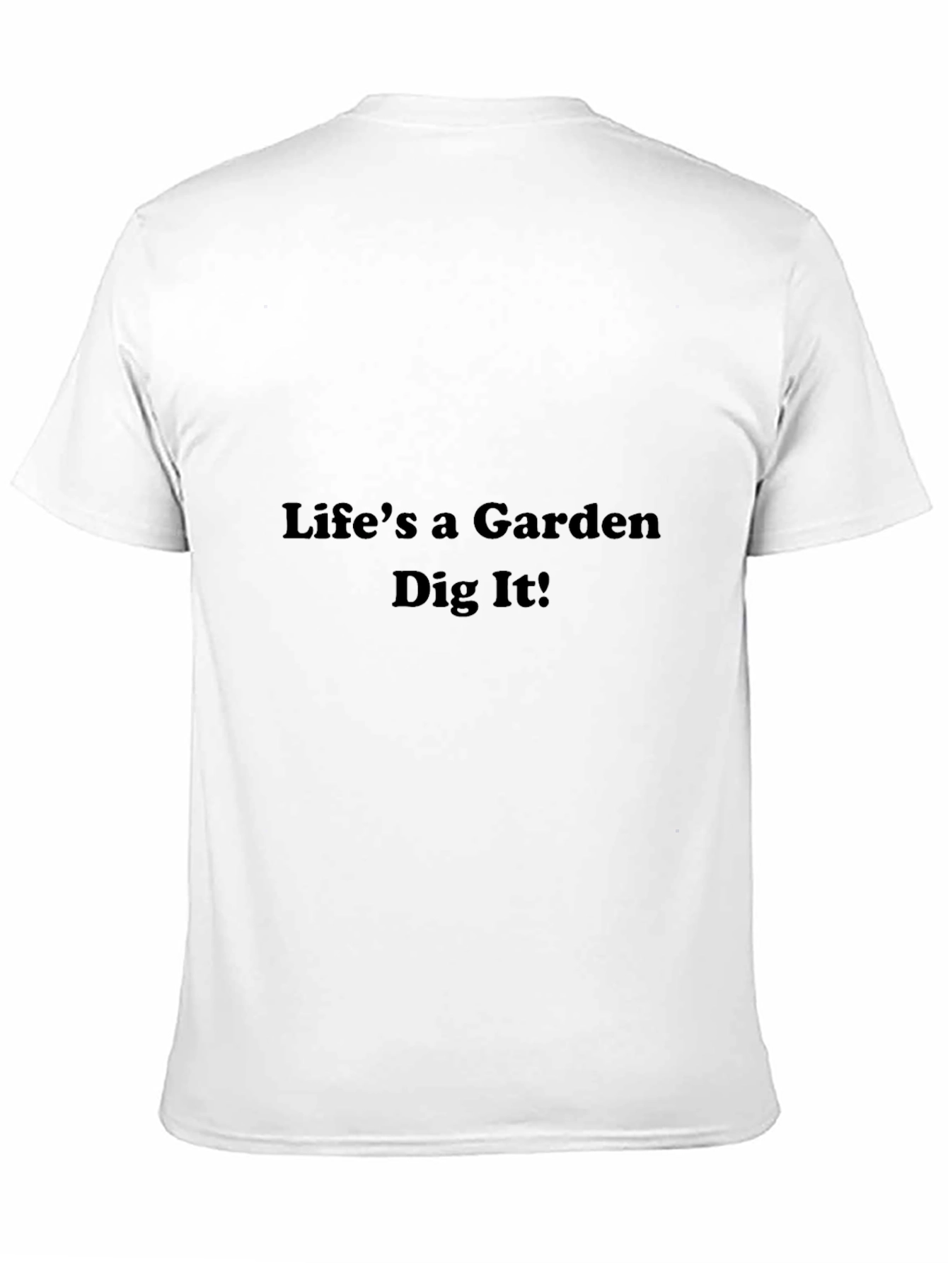 Lifes a Garden Dig It! Graphic T-Shirt