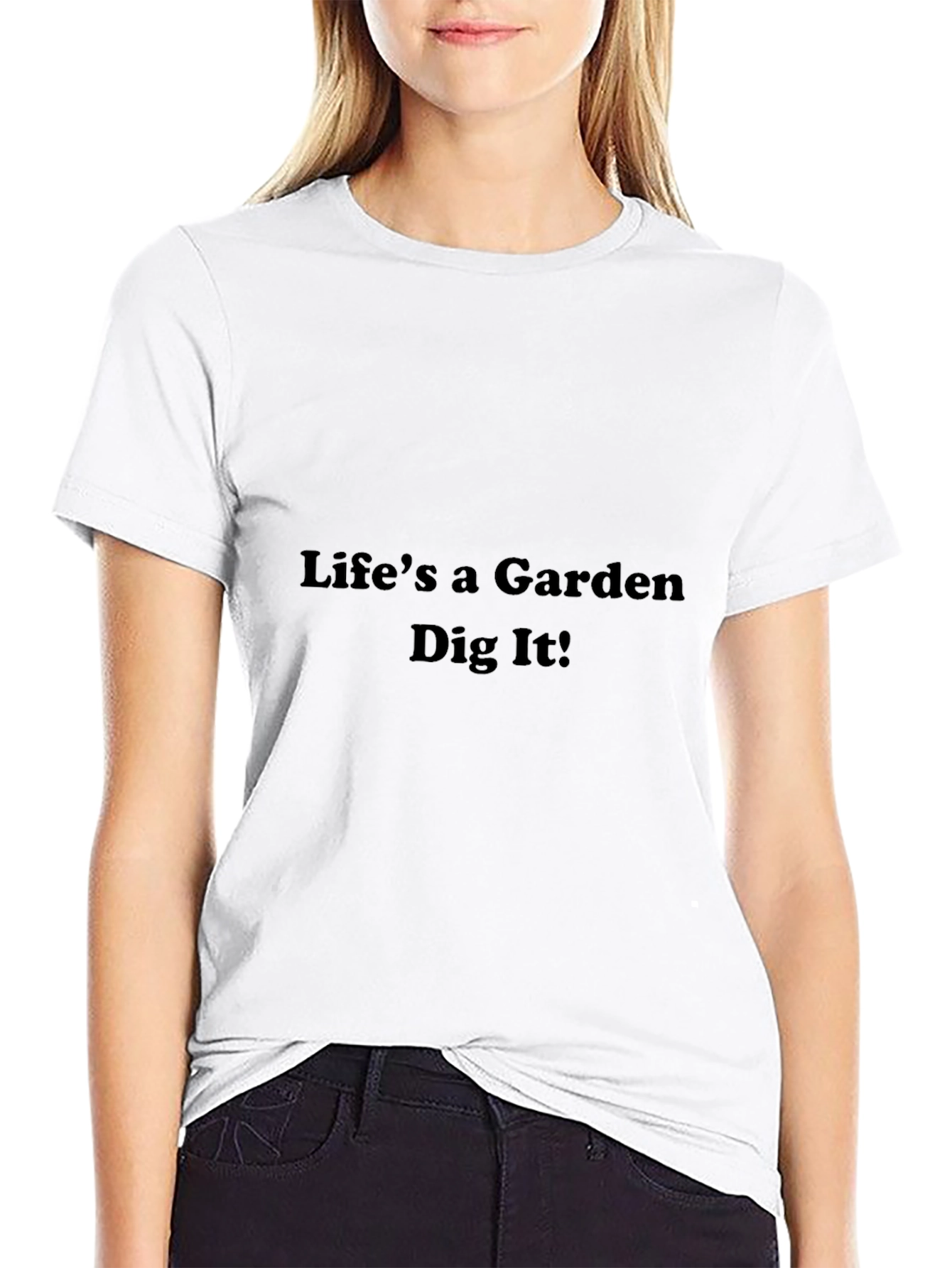 Lifes a Garden Dig It! Graphic T-Shirt