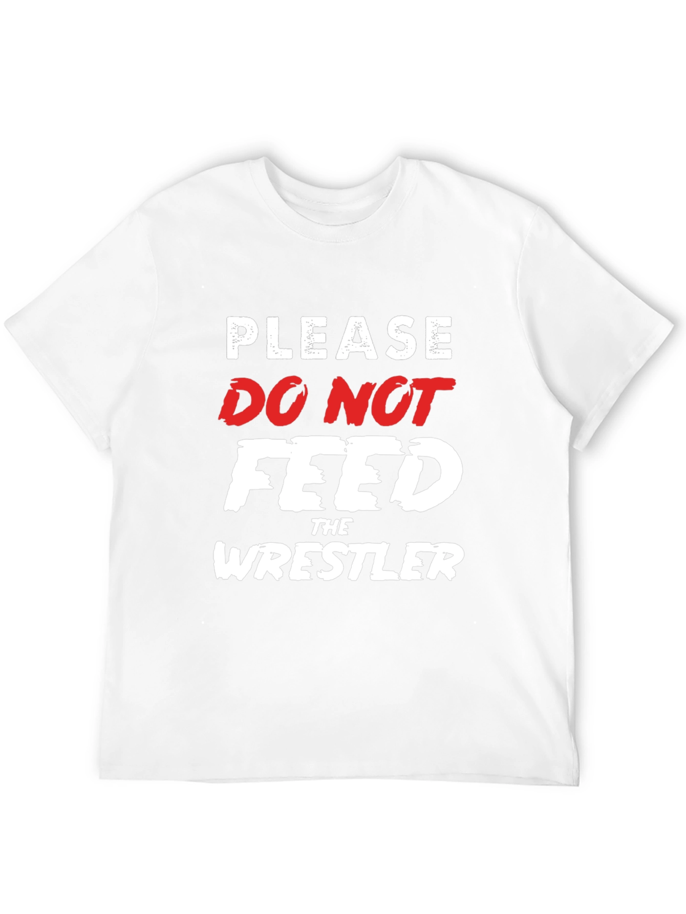 Please Do Not Feed the Wrestler Funny T-Shirt