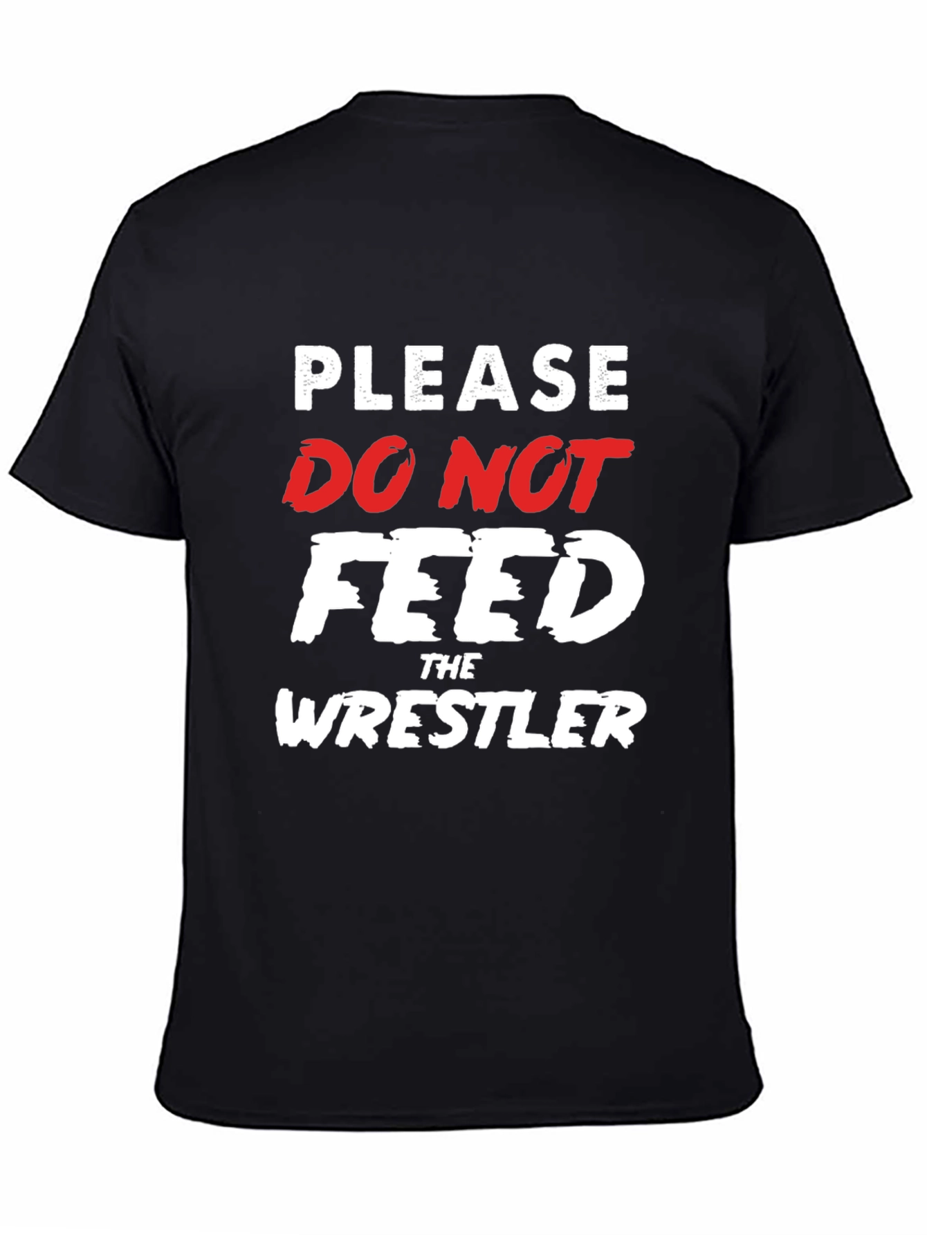 Please Do Not Feed the Wrestler Funny T-Shirt
