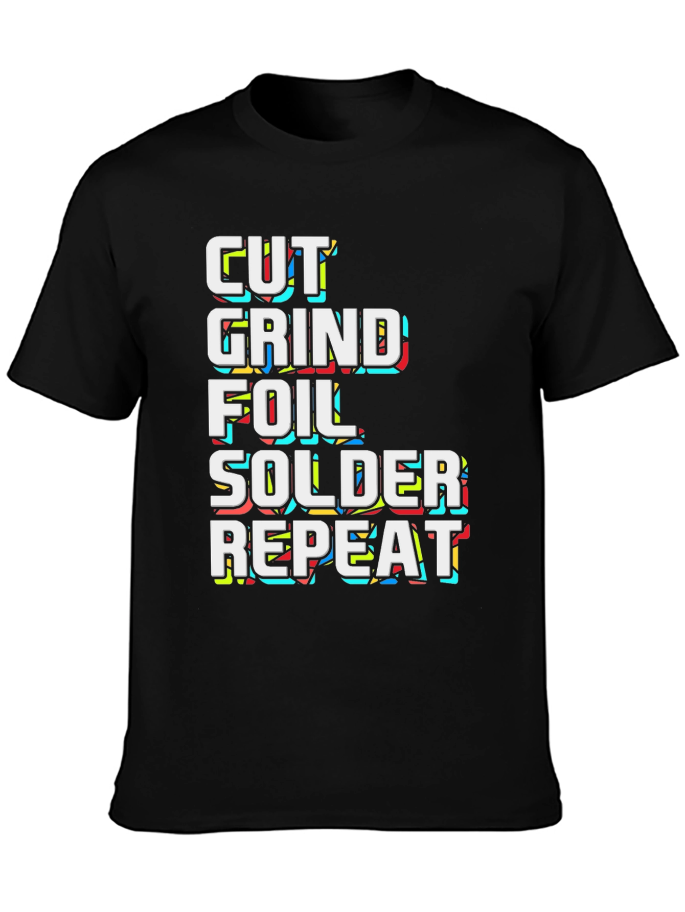 Cut Grind Foil Solder Repeat Black Graphic Tee