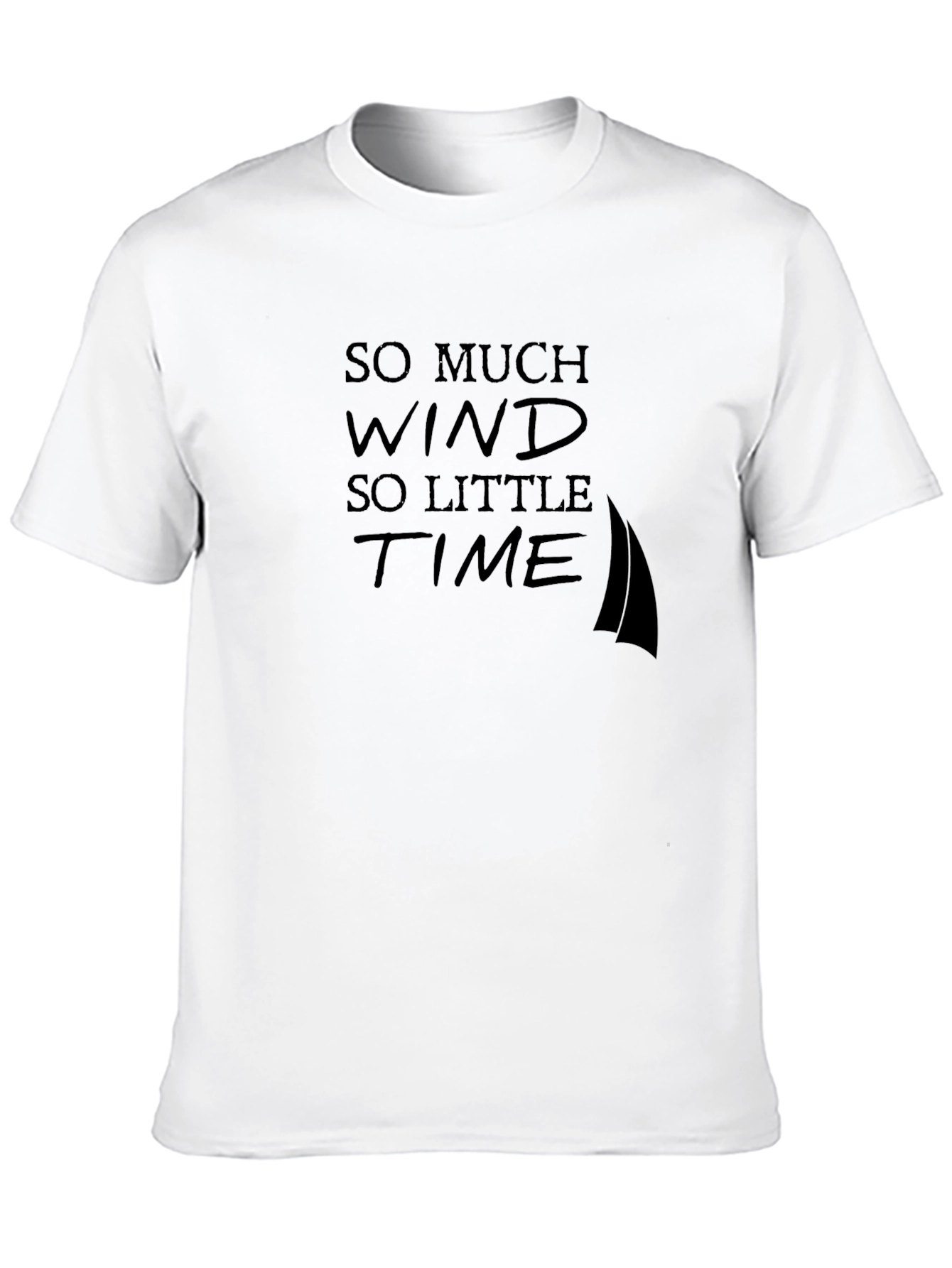 So Much Wind So Little Time T-Shirt