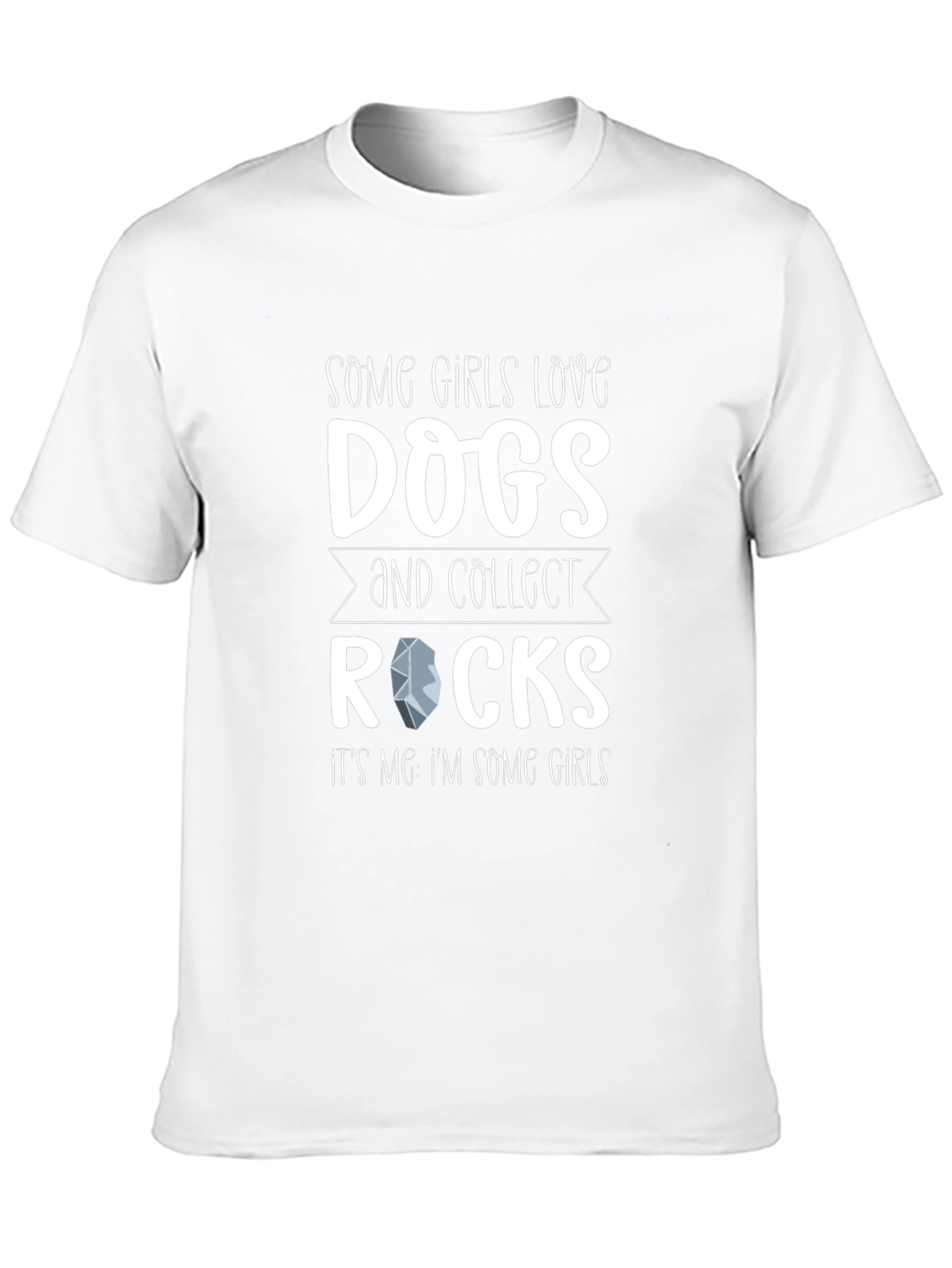 Some Girls Love Dogs and Collect Rocks T-Shirt