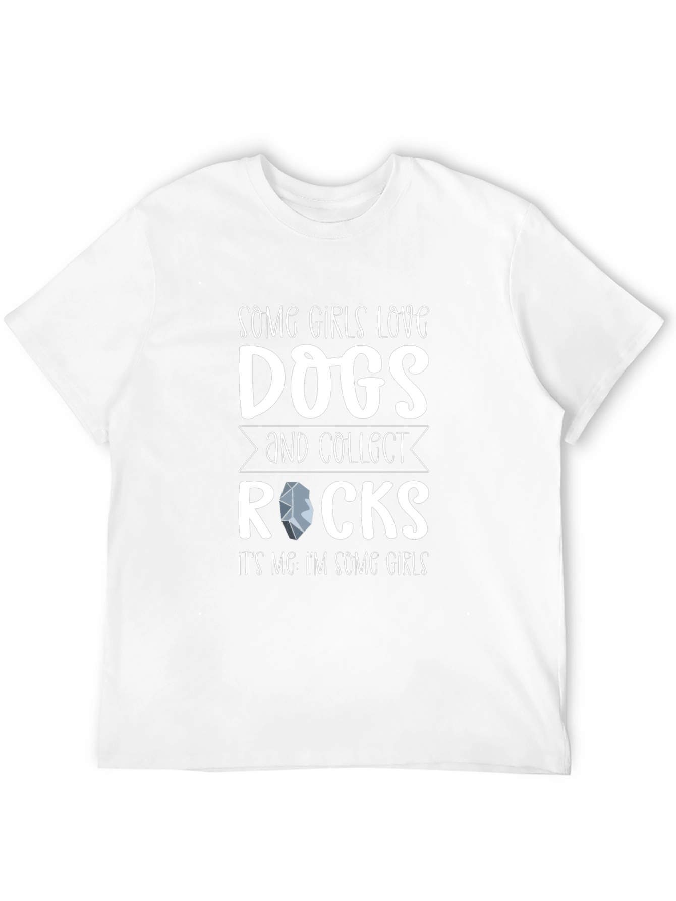 Some Girls Love Dogs and Collect Rocks T-Shirt