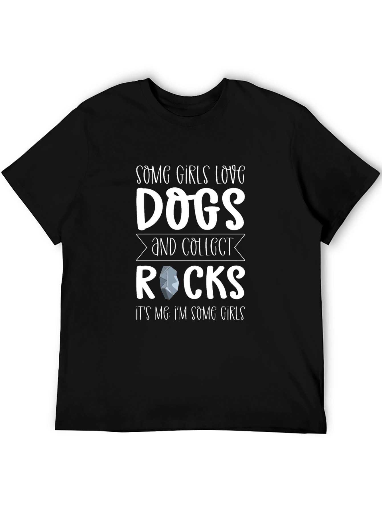 Some Girls Love Dogs and Collect Rocks T-Shirt