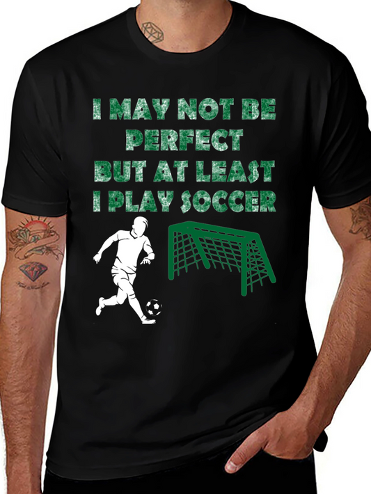 Funny Soccer T-Shirt - I May Not Be Perfect