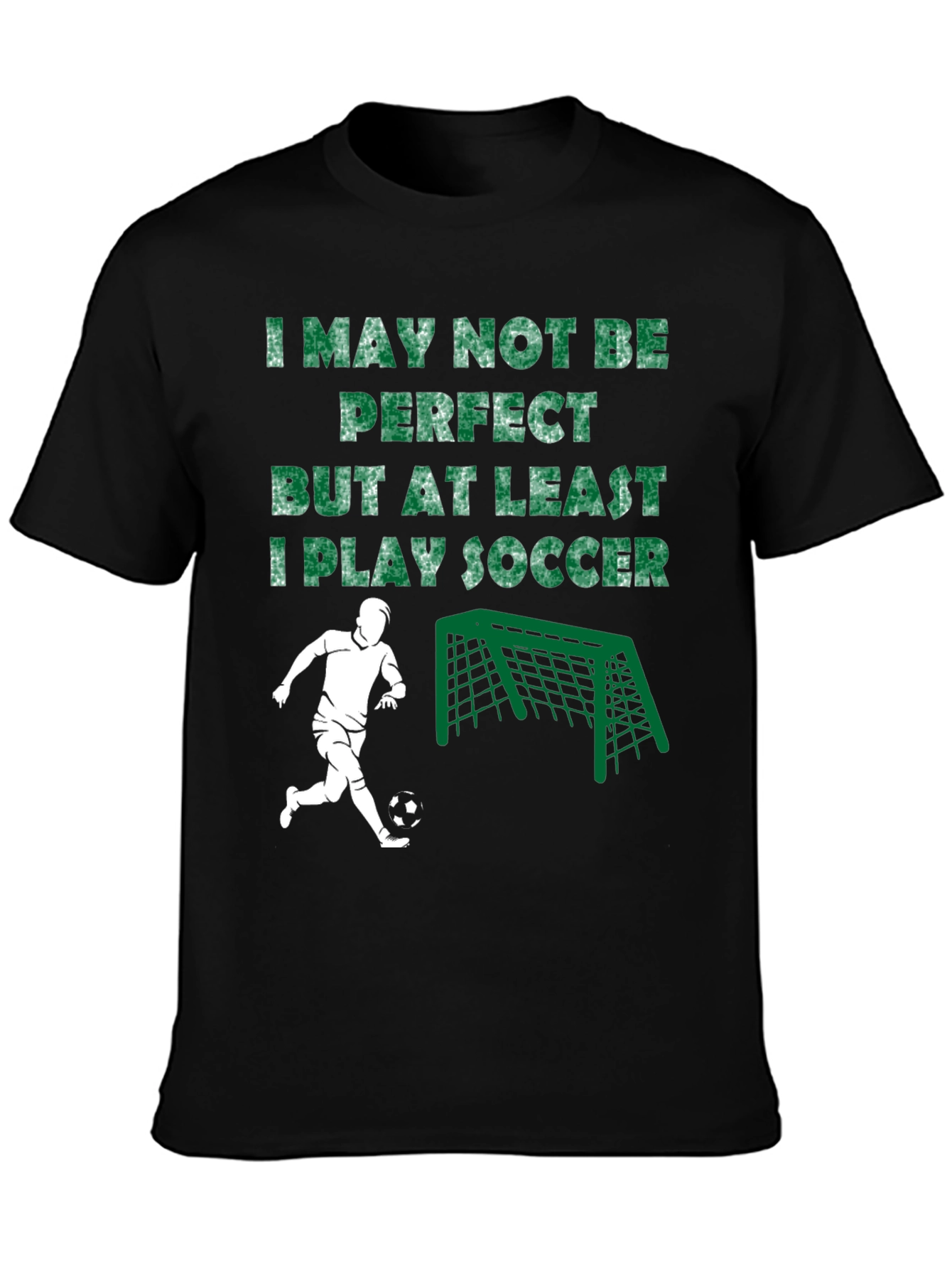 Funny Soccer T-Shirt - I May Not Be Perfect