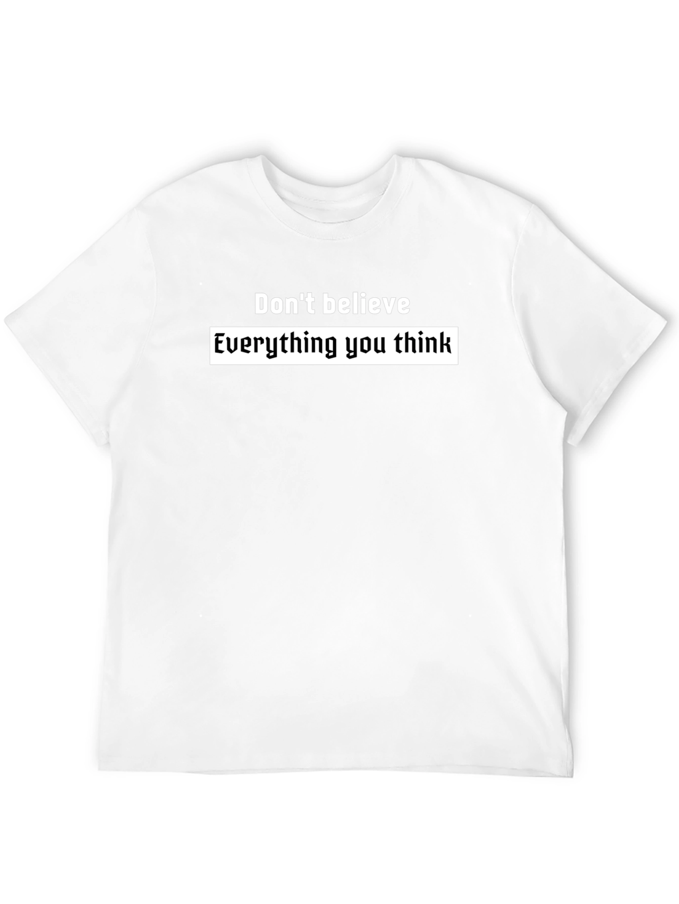 Black T-Shirt: Dont Believe Everything You Think