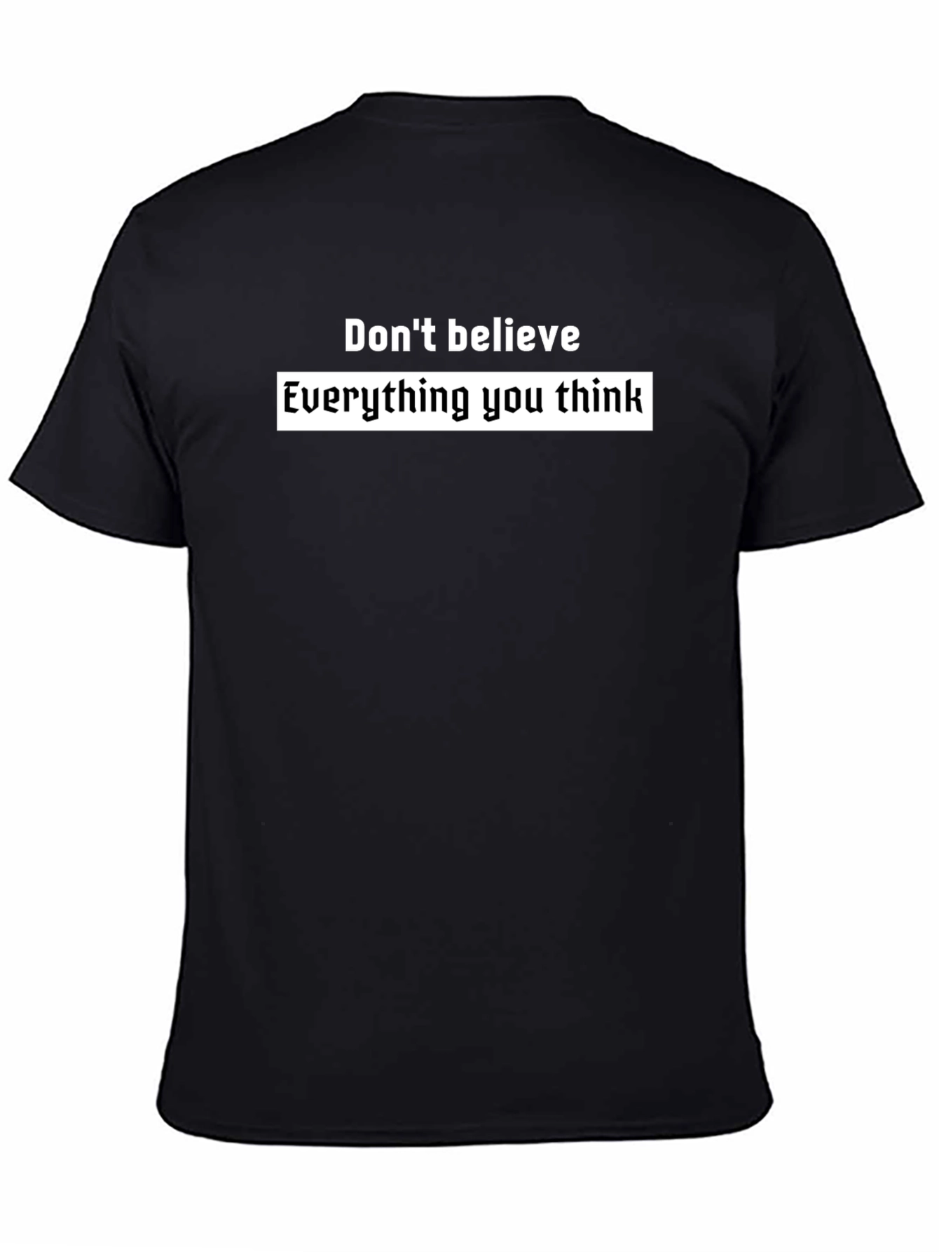 Black T-Shirt: Dont Believe Everything You Think