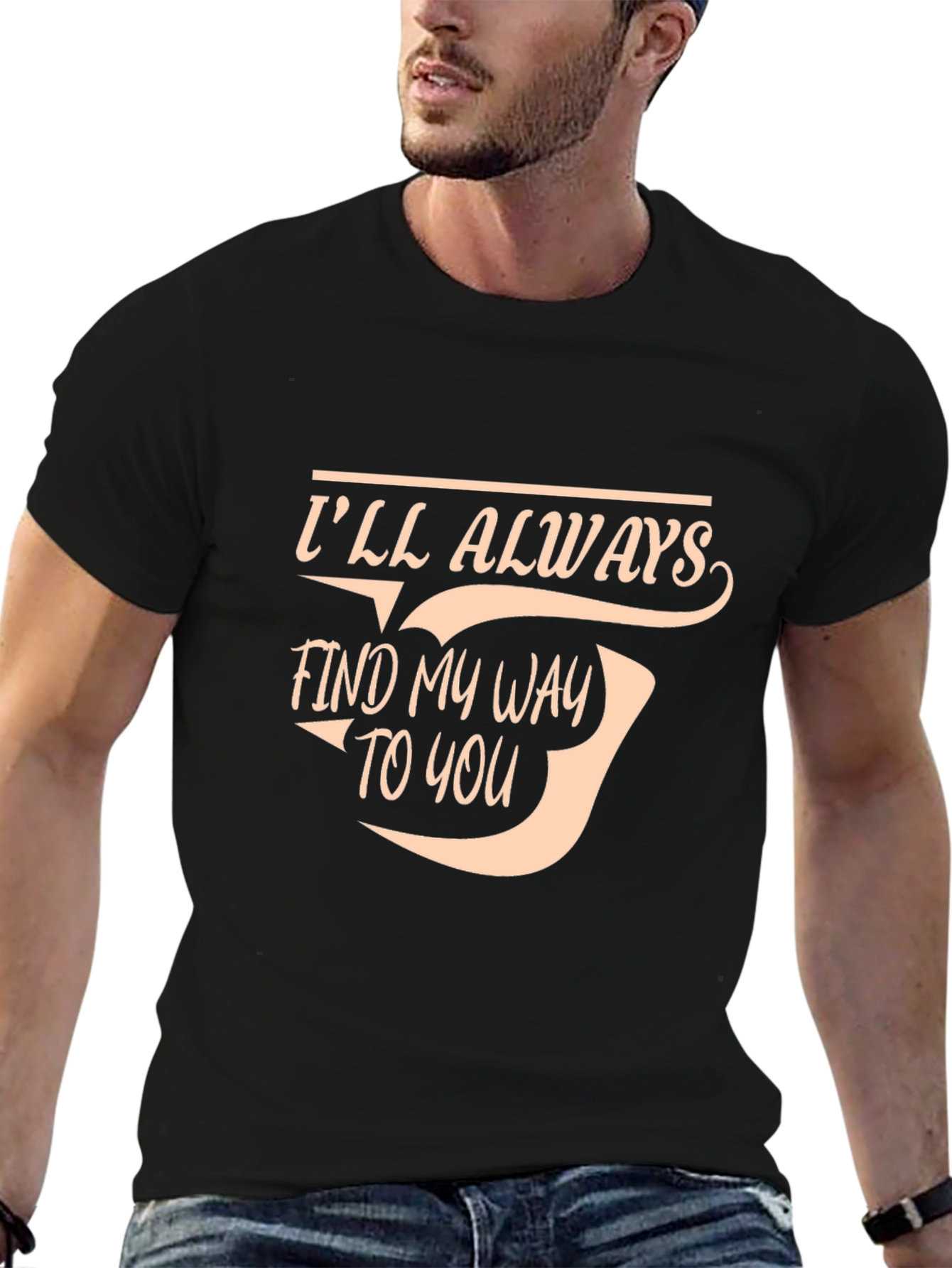 Ill Always Find My Way To You T-Shirt