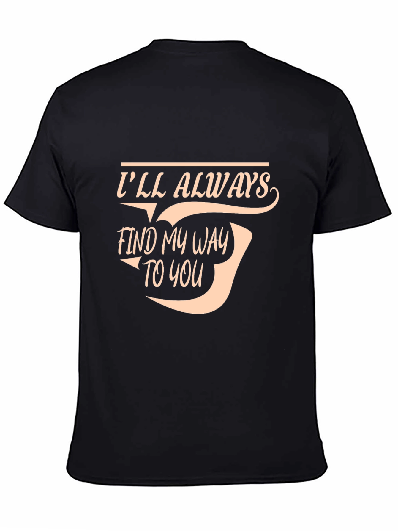 Ill Always Find My Way To You T-Shirt