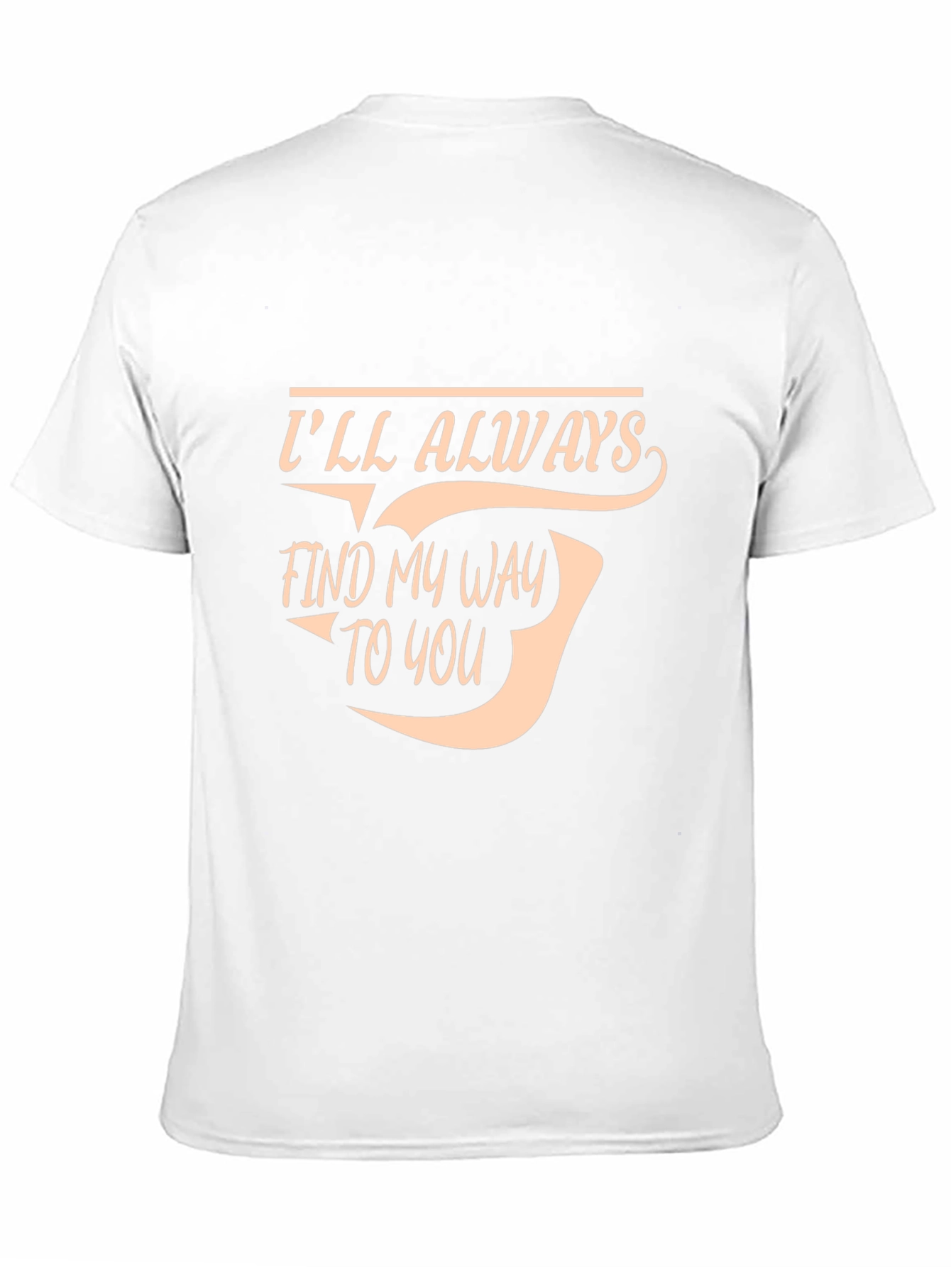 Ill Always Find My Way To You T-Shirt