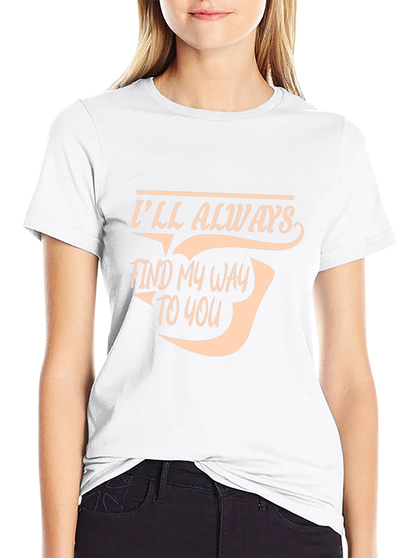 Ill Always Find My Way To You T-Shirt
