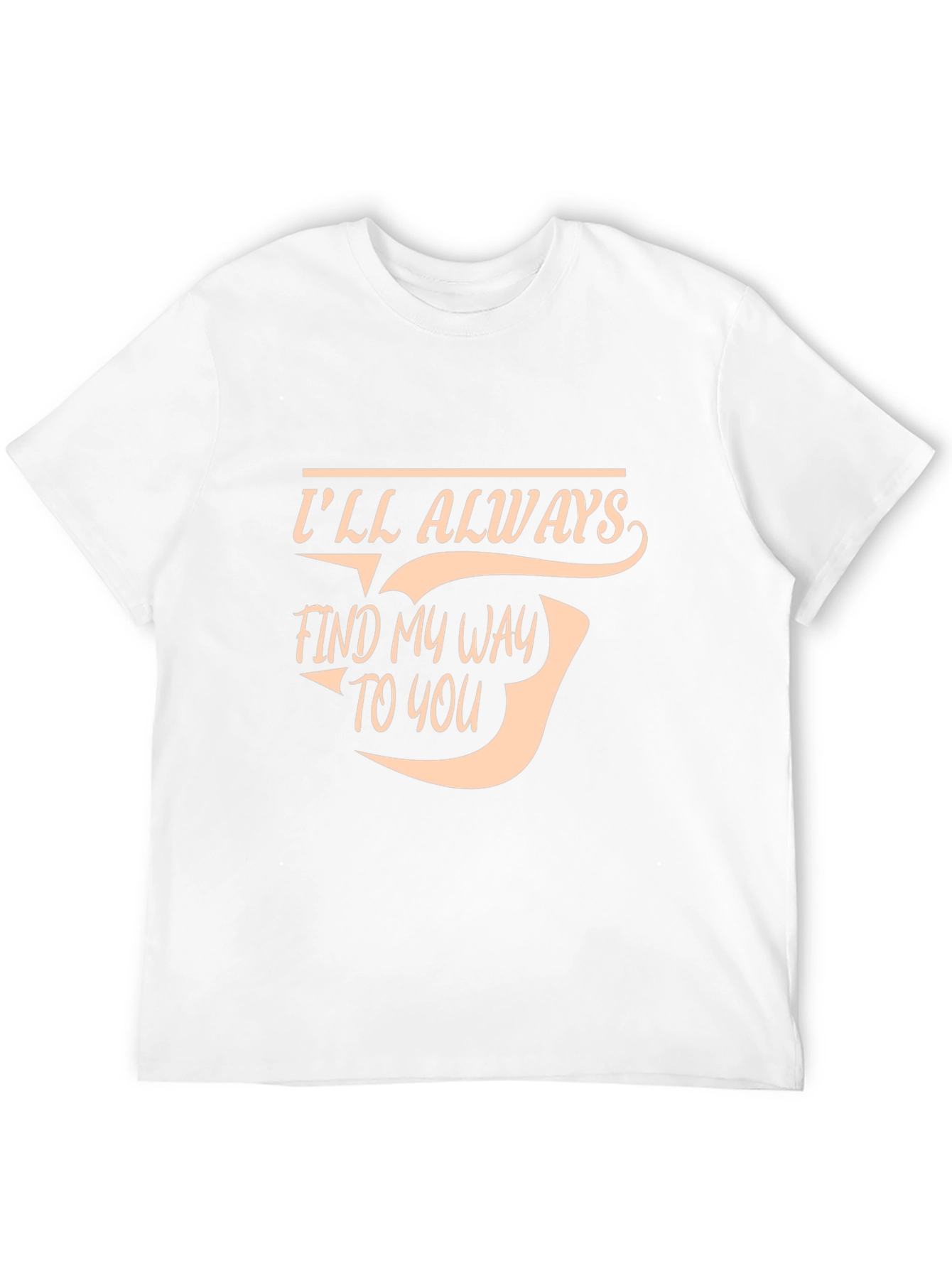 Ill Always Find My Way To You T-Shirt