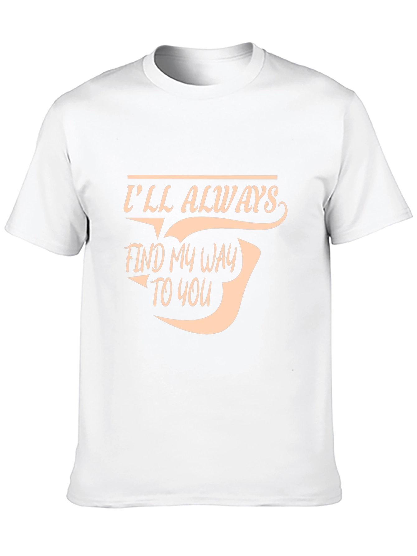 Ill Always Find My Way To You T-Shirt