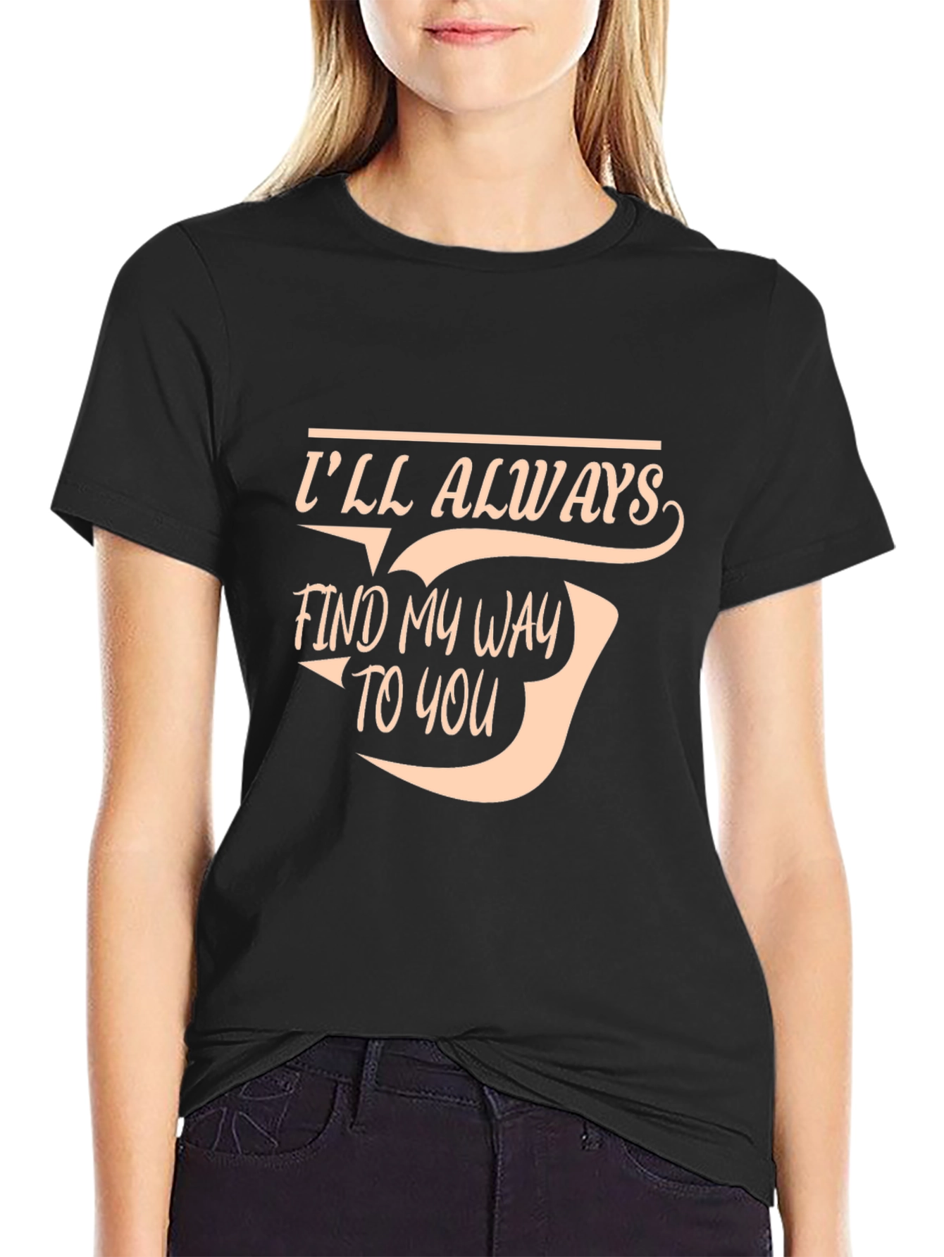Ill Always Find My Way To You T-Shirt