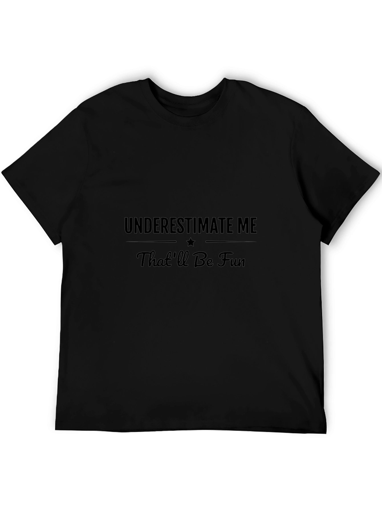 Underestimate Me T-Shirt - Thatll Be Fun!