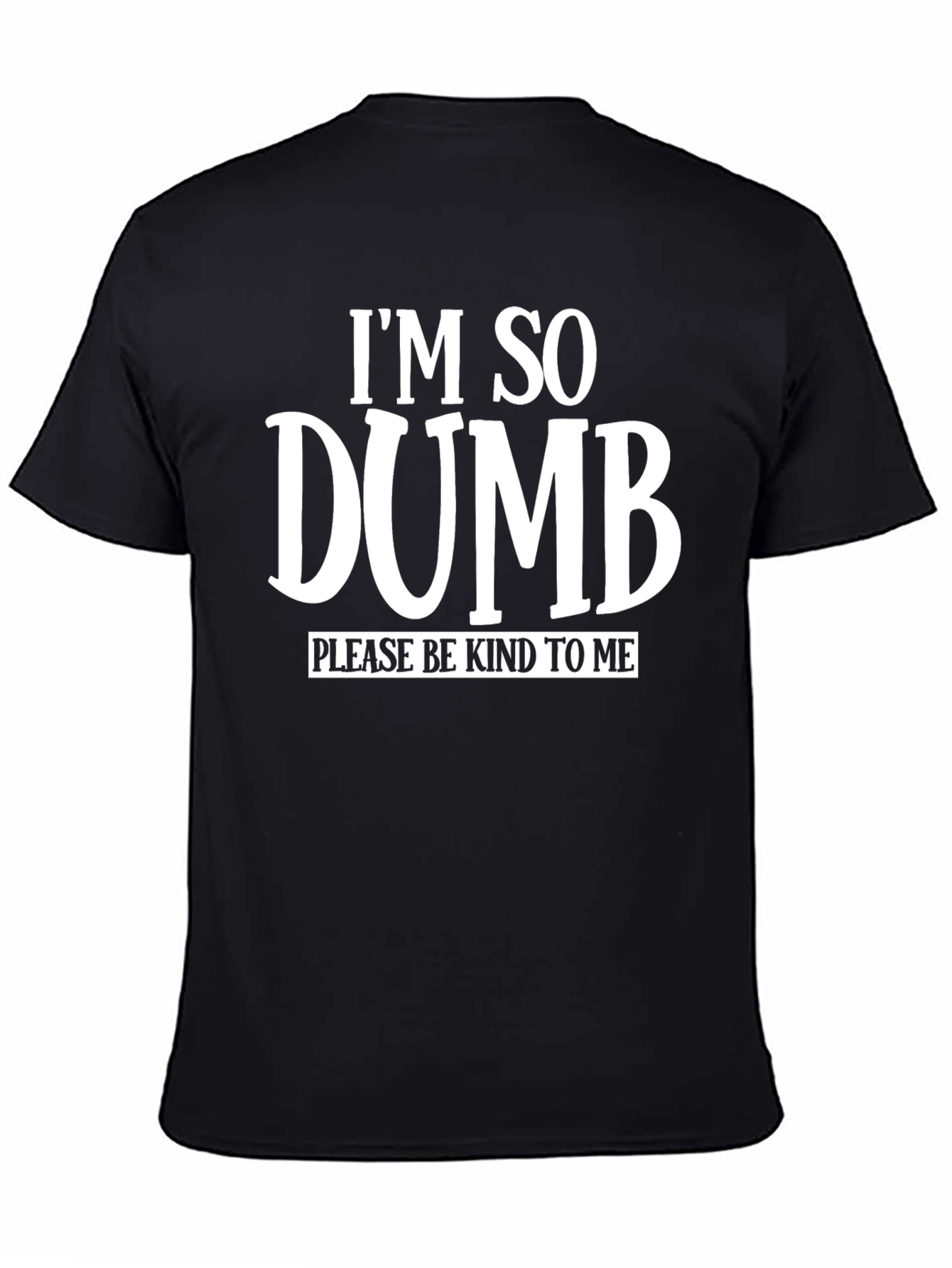 Im So Dumb Funny Sarcastic Graphic T-Shirt
