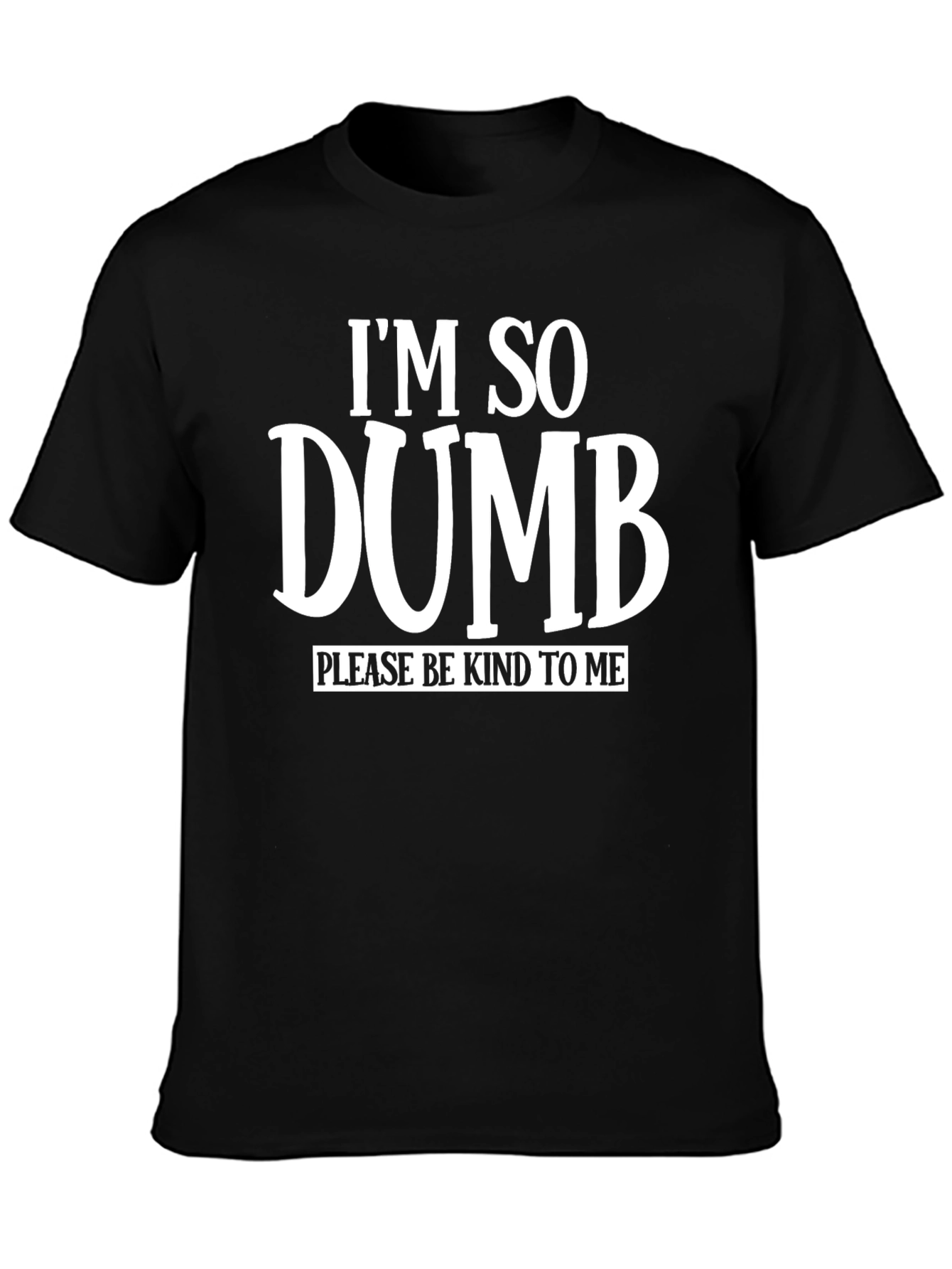 Im So Dumb Funny Sarcastic Graphic T-Shirt