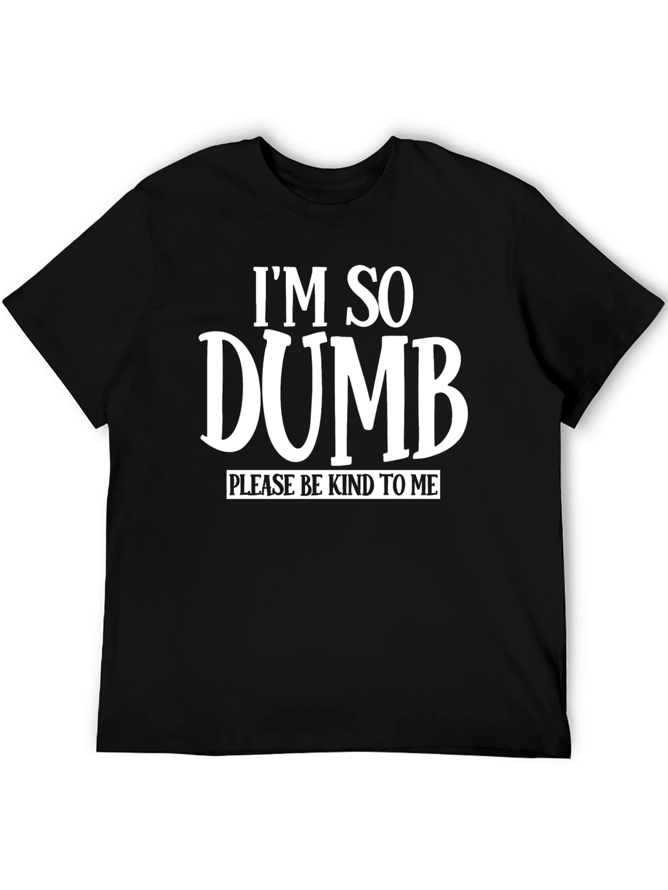 Im So Dumb Funny Sarcastic Graphic T-Shirt